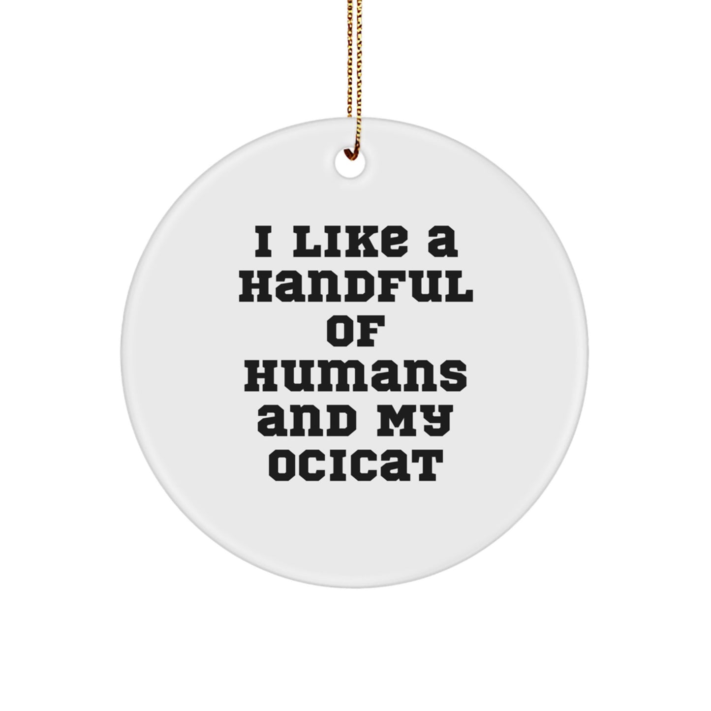 Ocicat Lover Gifts from Family for Christmas Unique Gifts, 'I Like A Handful Of Humans And My Ocicat' Circle Ornament - Image 1