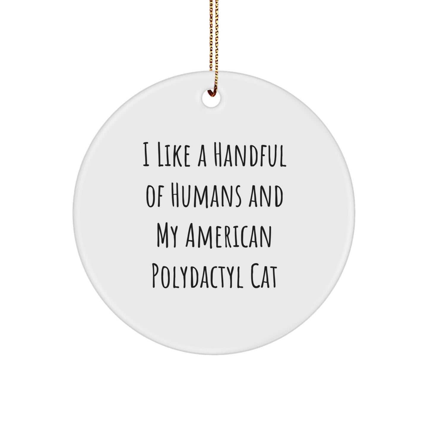 Funny American Polydactyl Cat Christmas Unique Gifts for Friends, Circle Ornament, I Like A Handful Of Humans And My American Polydactyl Cat - Image 1