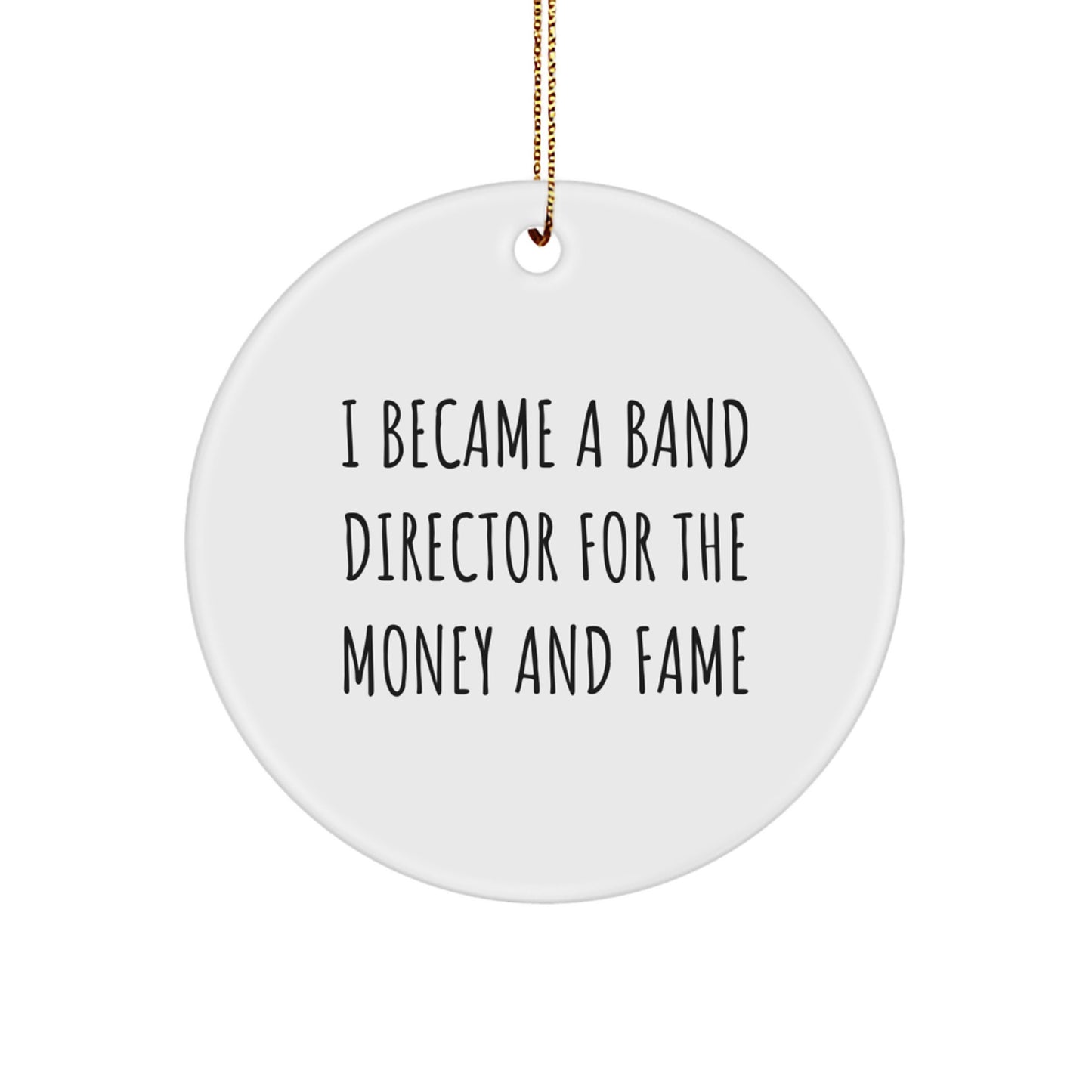 Funny Band Director Gifts for Him, Christmas Unique Circle Ornament from Friends, Inspirational Quote 'I Became A Band Director For The Money And Fame' - Image 1