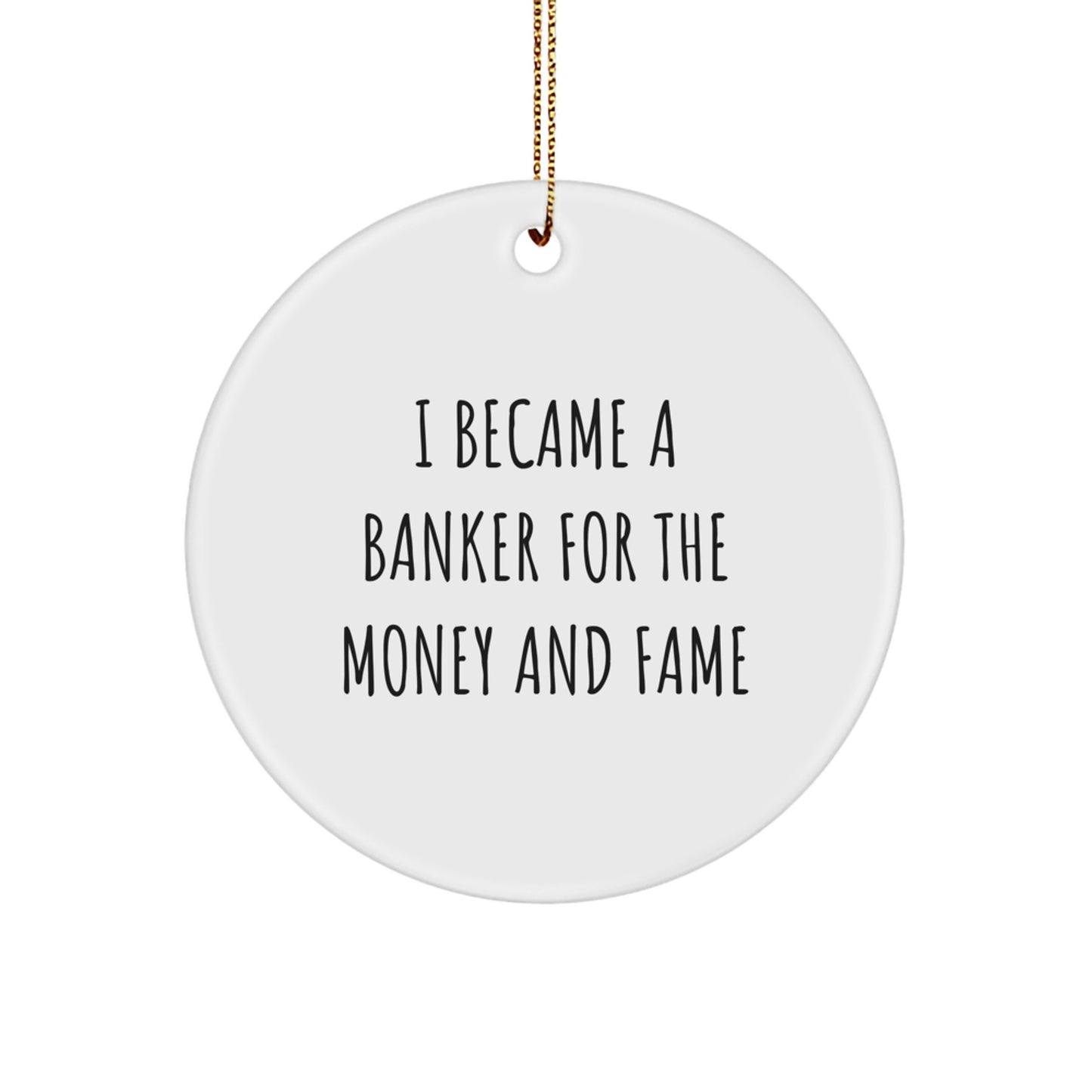 Funny Banker Quotes Circle Ornaments Gifts from Friends for Men Women Coworkers - I Became A Banker For The Money And Fame Christmas Unique Decorations - Image 1