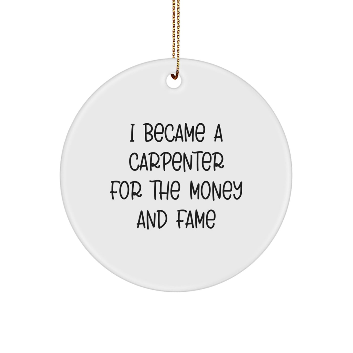 Funny Carpenter Gifts, I Became A Carpenter For The Money And Fame, Christmas Unique Gifts from Friends for Carpenter - Image 1