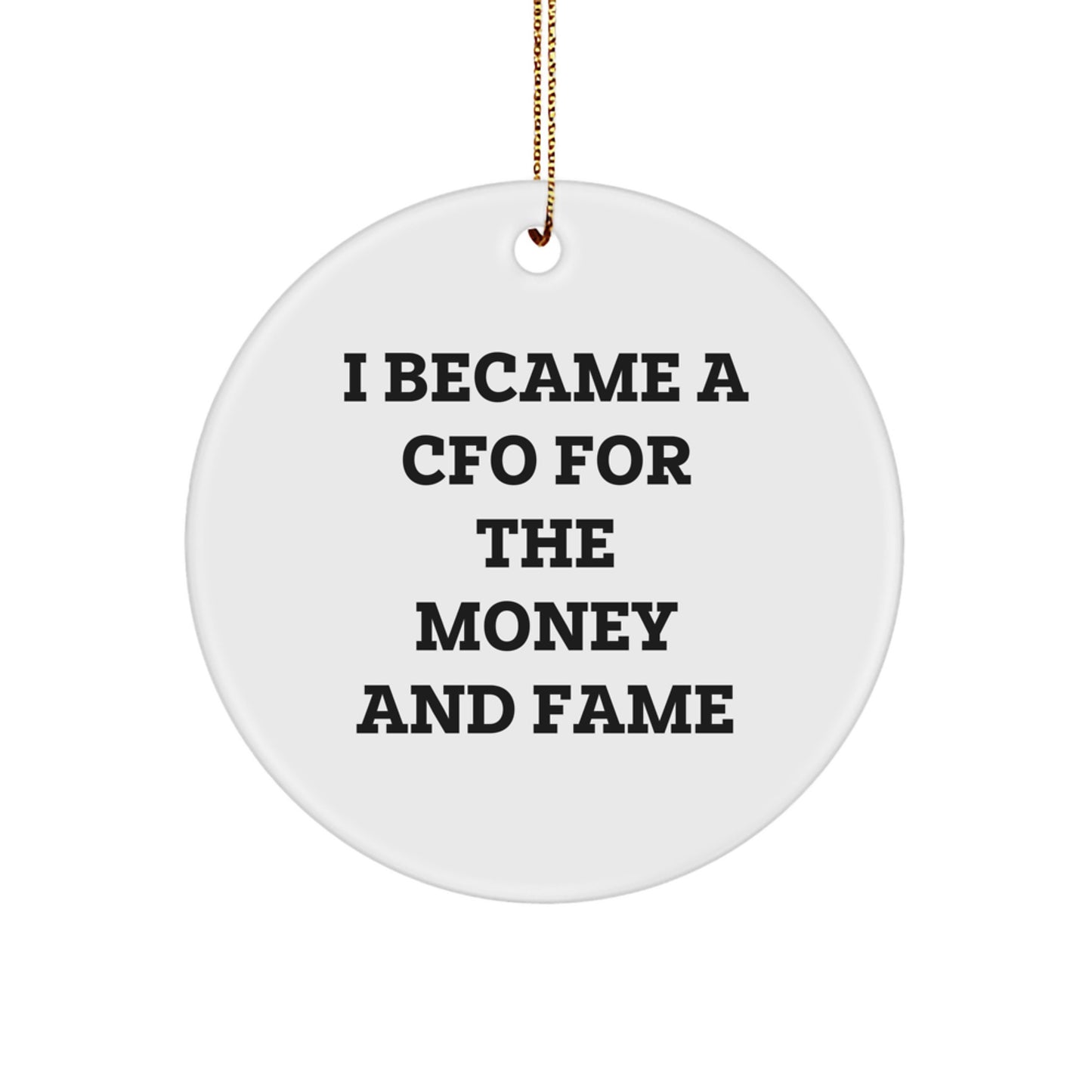 Funny CFO Gifts from Friends, Christmas Unique Circle Ornaments for CFO Offices, 'I Became A CFO For The Money And Fame' Quote Decorations for Men Women Coworkers Family - Image 1