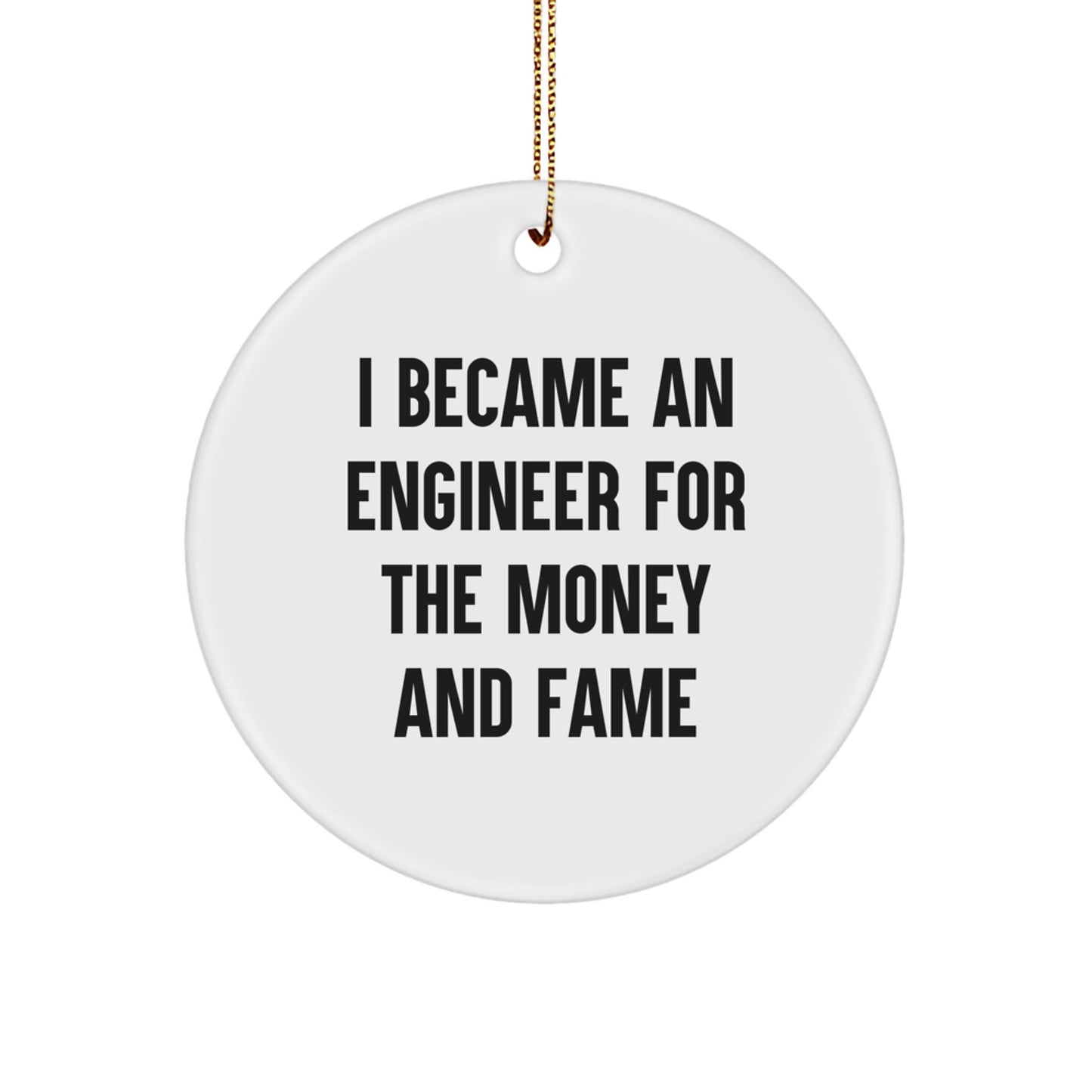 Funny Engineer Gifts from Men to Friends and Family, I Became An Engineer For The Money And Fame Christmas Circle Ornament - Image 1