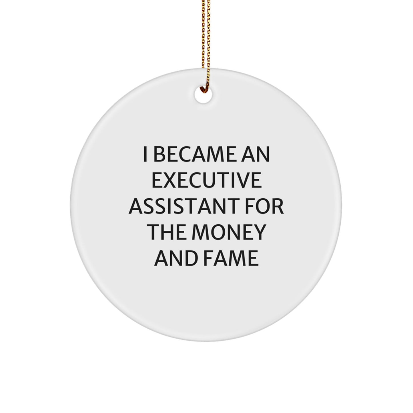 Funny Executive Assistant Gifts for Women - 'I Became An Executive Assistant For The Money And Fame' Circle Ornament, White, Christmas Unique Gifts from Friends - Image 1
