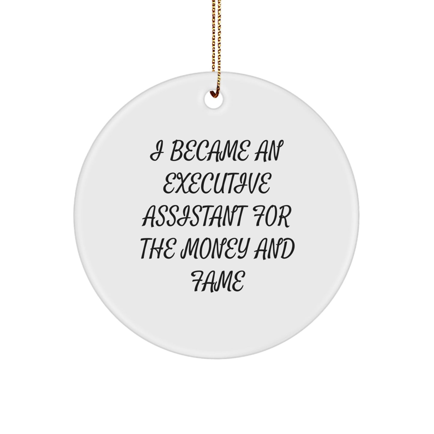 Funny Executive Assistant Gifts from Family, Christmas Unique Gifts for Executive Assistant, Circle Ornament with Quote I Became An Executive Assistant For The Money And Fame - Image 1