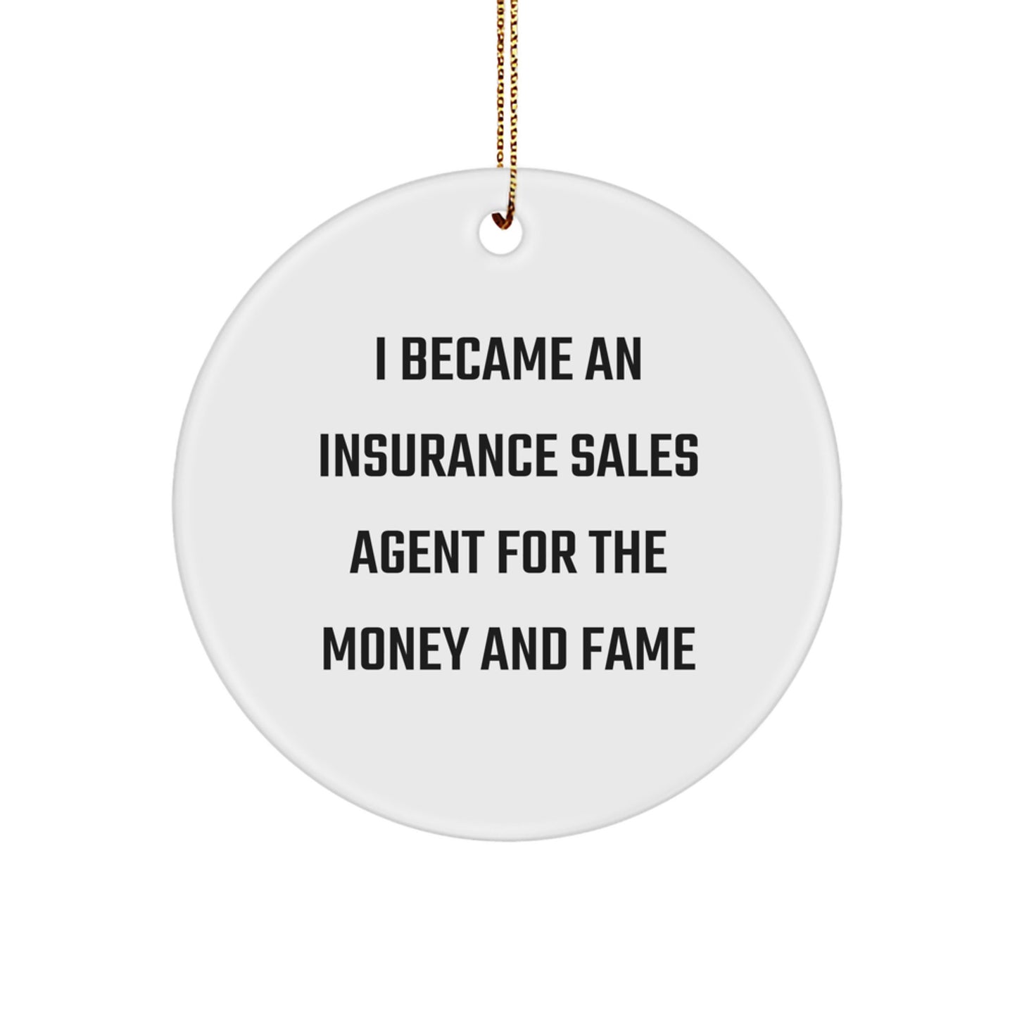 Funny Insurance Sales Agent Gifts for Christmas - Circle Ornament from 'I Became An Insurance Sales Agent For The Money And Fame' Lovers - Image 1