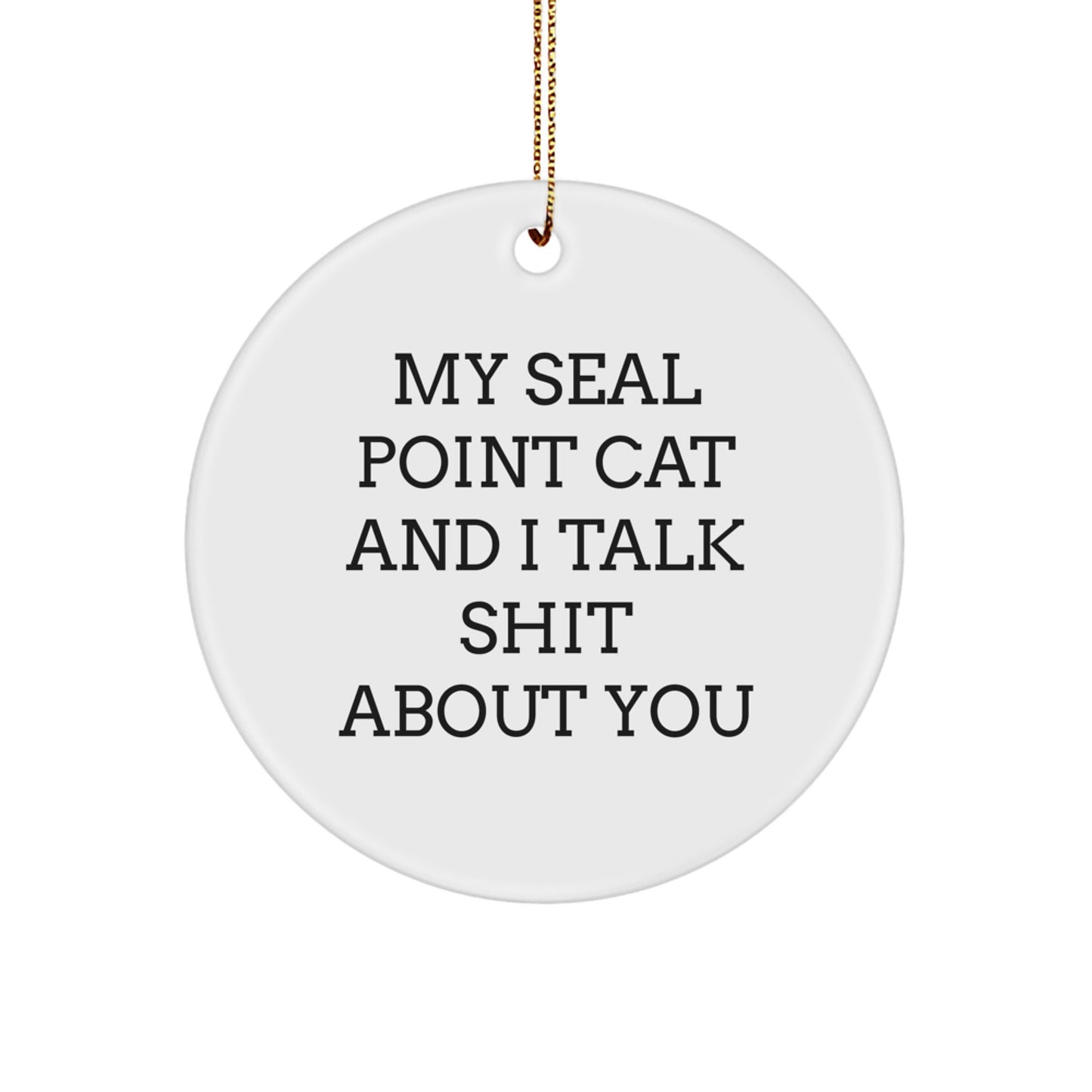 Funny Seal Point Cat Gifts from Men to Friends - Seal Point Cat Circle Ornament - 'Talk Shit About You' Christmas Unique Gifts - Image 1
