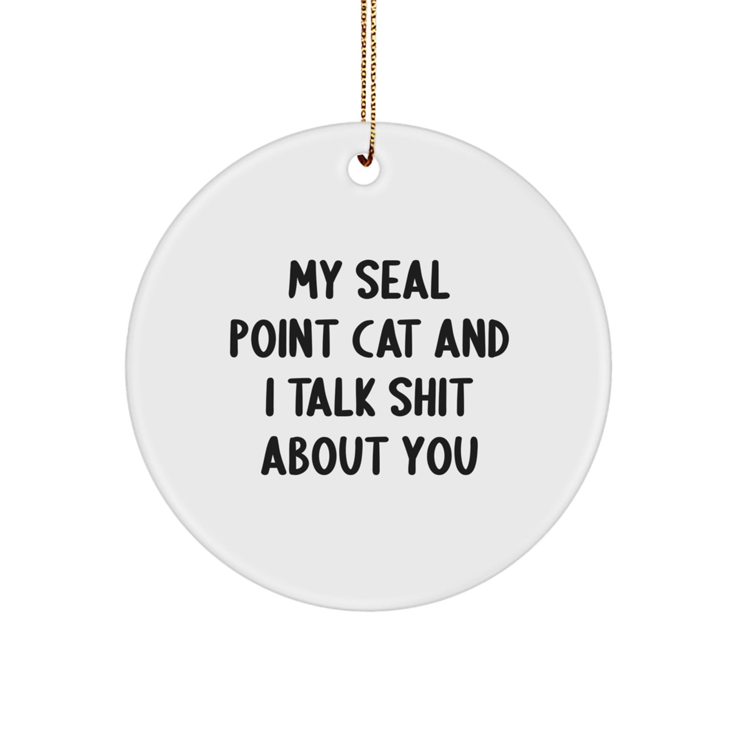 Funny Seal Point Cat Gifts for Men, Women, and Friends - Christmas Circle Ornament with Quirky My Seal Point Cat And I Talk Shit About You Quote - Image 1