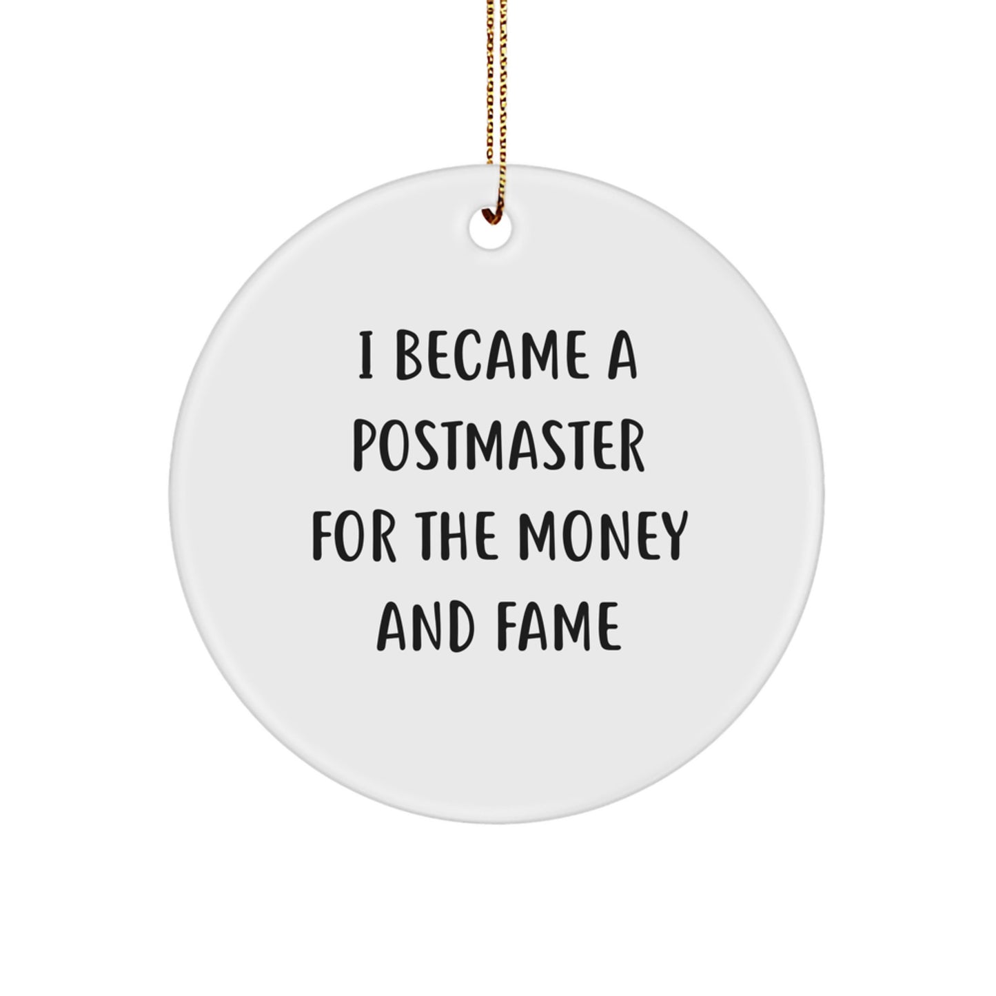 Funny Postmaster Gifts from Friends for Christmas Unique Circle Ornament, 'I Became A Postmaster For The Money And Fame' Quote - Image 1
