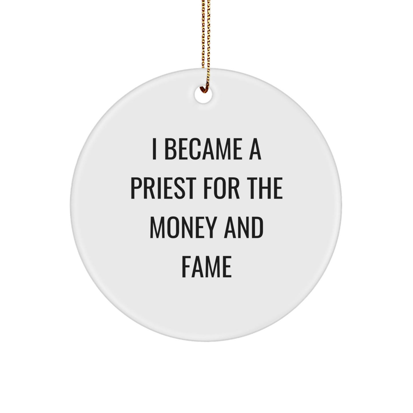Funny Priest Gift, I Became A Priest For The Money And Fame Christmas Unique Circle Ornament, Gifts for Priest from Family - Image 1