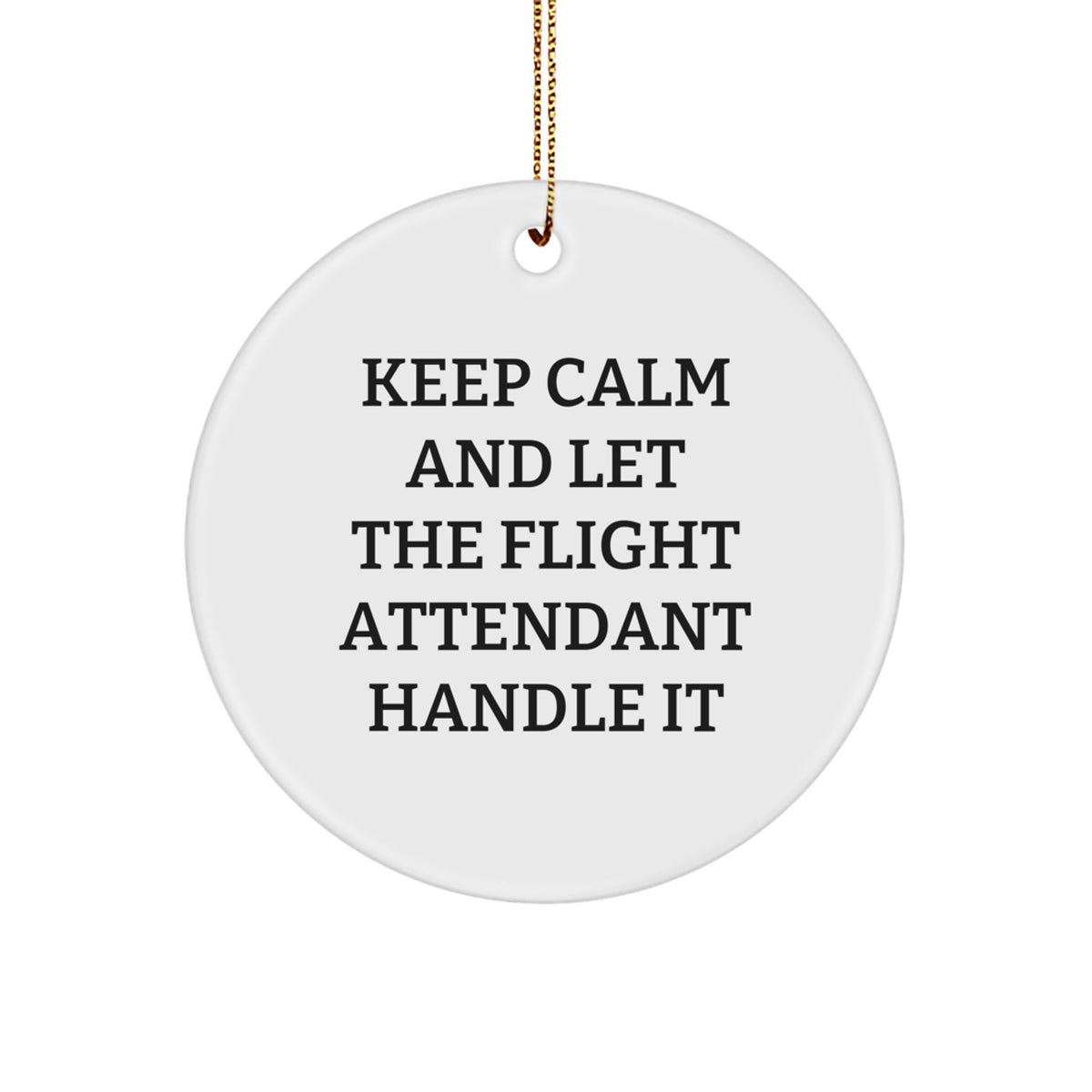 Funny Flight Attendant Gifts for Christmas - 'Keep Calm And Let The Flight Attendant Handle It' Circle Ornament for Friends, Family, Coworkers from Men, Women - Image 1
