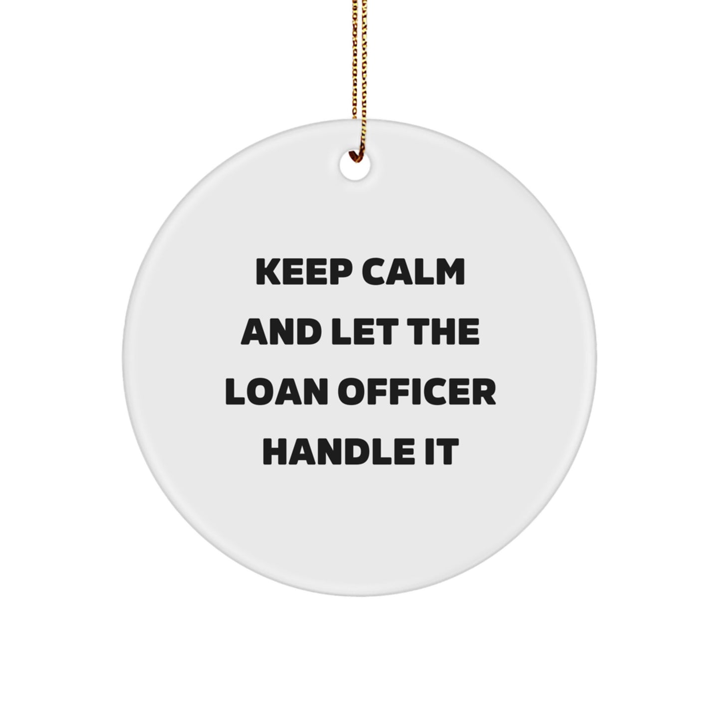 Funny Loan Officer Gifts for Christmas - 'Keep Calm And Let The Loan Officer Handle It' Circle Ornament, Gifts from Men to Loan Officer, Unique Christmas Unique Gifts for Loan Officer - Image 1
