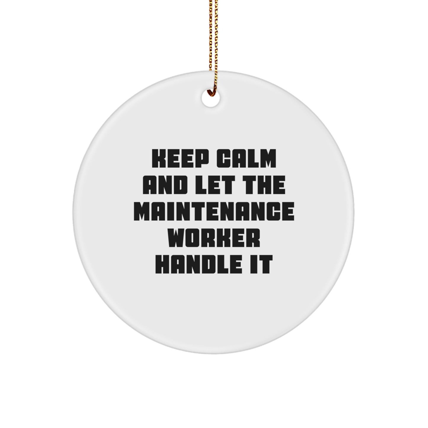 Funny Maintenance Worker Gifts for Men, Unique Circle Ornament, Christmas Unique Gifts from Friends, Coworkers, Family, 'Keep Calm And Let The Maintenance Worker Handle It' - Image 1