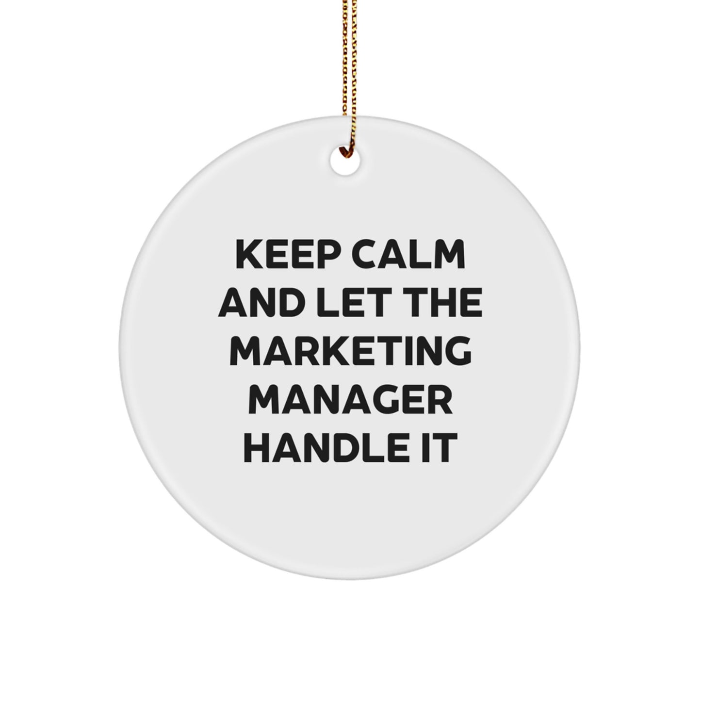 Funny Marketing Manager Christmas Unique Gifts from Friends for Marketing Manager Office Decor Keep Calm And Let The Marketing Manager Handle It Circle Ornament - Image 1