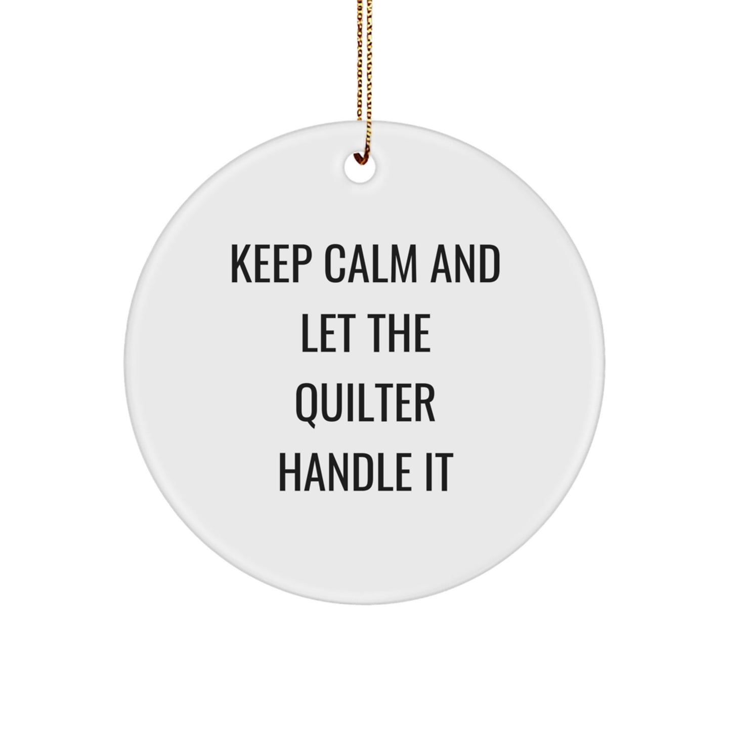 Quilter Gifts from Friends - Keep Calm And Let The Quilter Handle It Circle Ornament, White, Christmas Unique Gifts for Quilters - Image 1