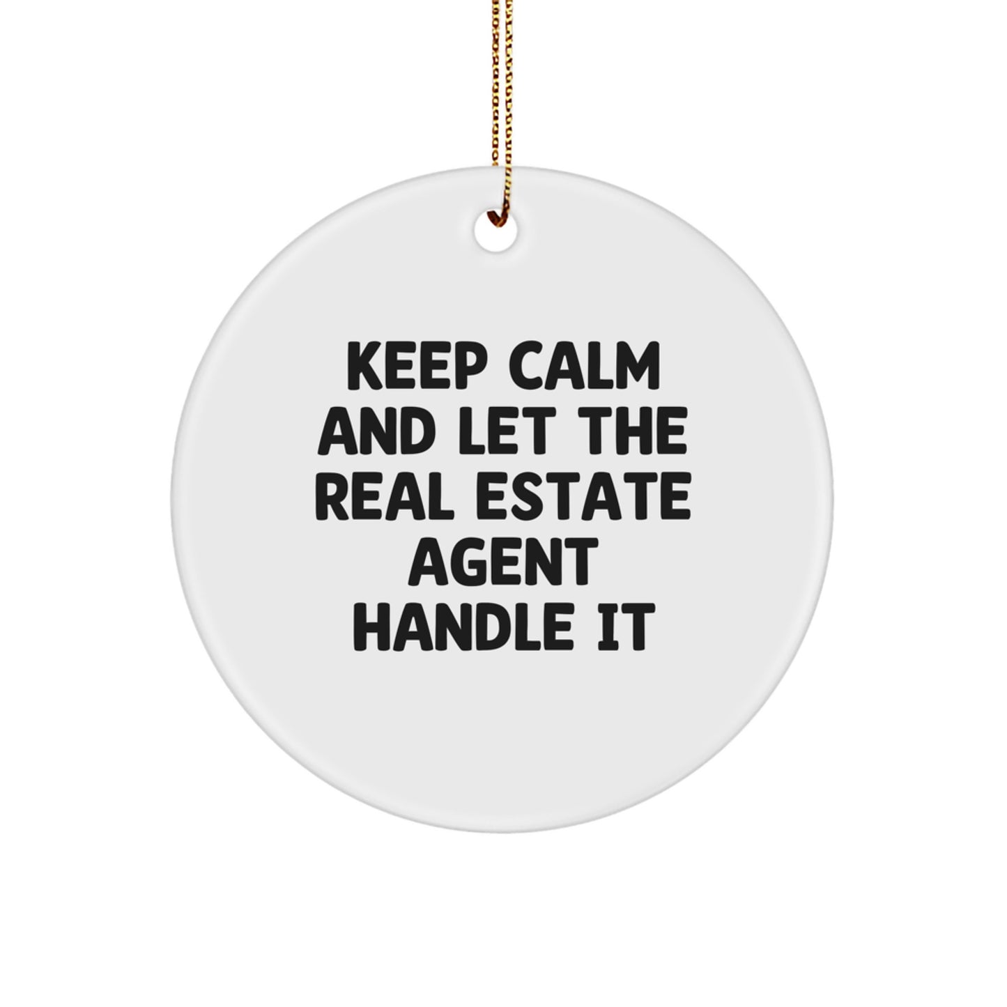 Funny Christmas Unique Gifts from Friends for Real Estate Agent - Keep Calm And Let The Real Estate Agent Handle It Circle Ornament - Image 1