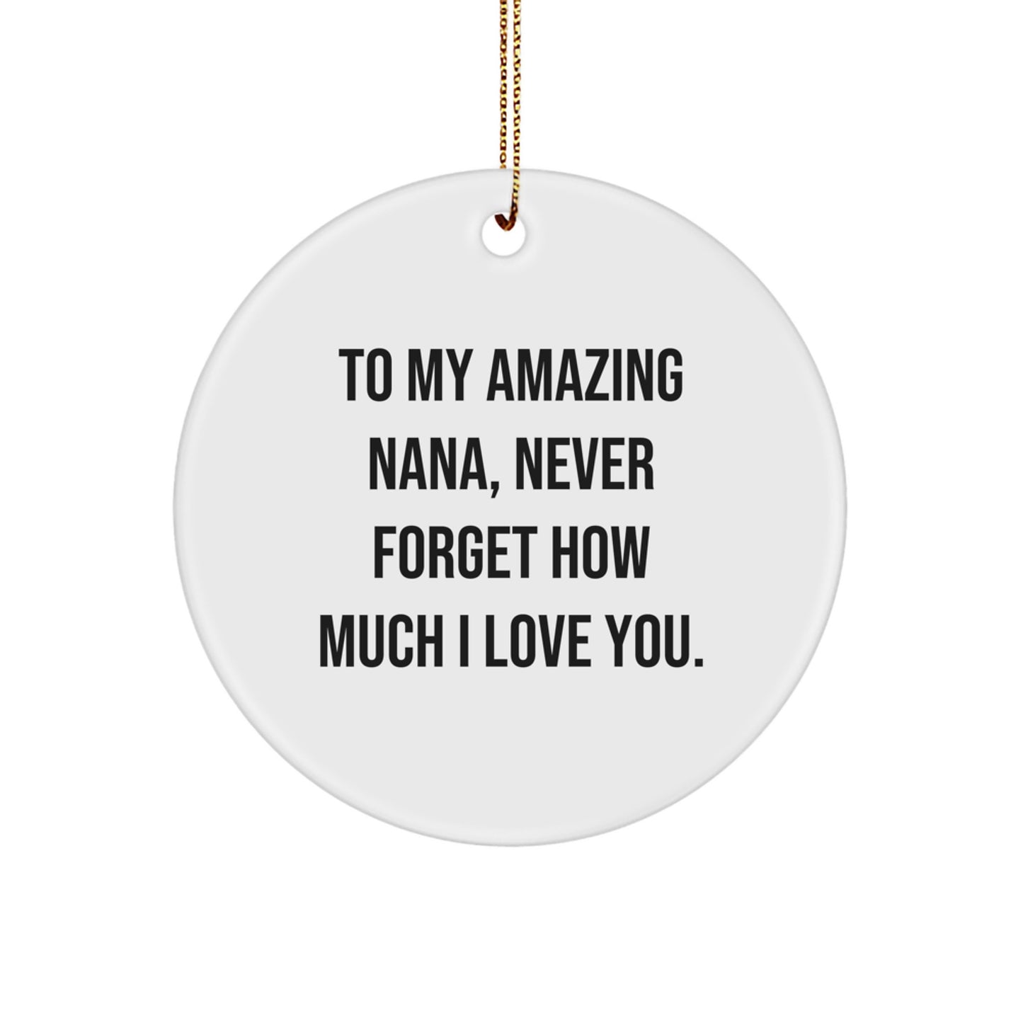 Funny Nana Gifts from Family Members to Grandma, To My Amazing Nana Never Forget How Much I Love You Circle Ornament for Christmas Unique Gifts - Image 1