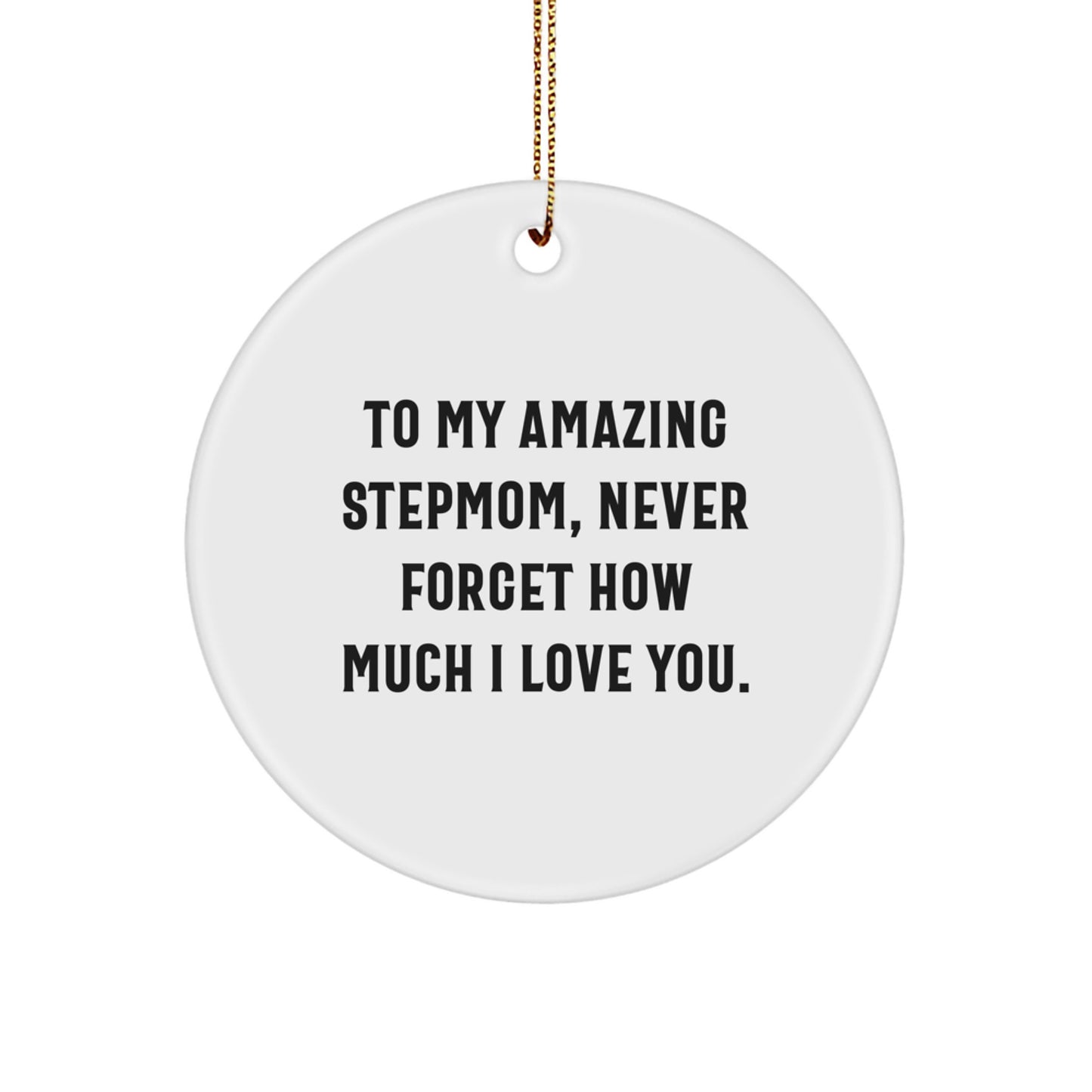Funny Stepmom Gifts from Men - To My Amazing Stepmom, Never Forget How Much I Love You. Circle Ornament for Christmas Unique Gifts for Stepmom - Image 1