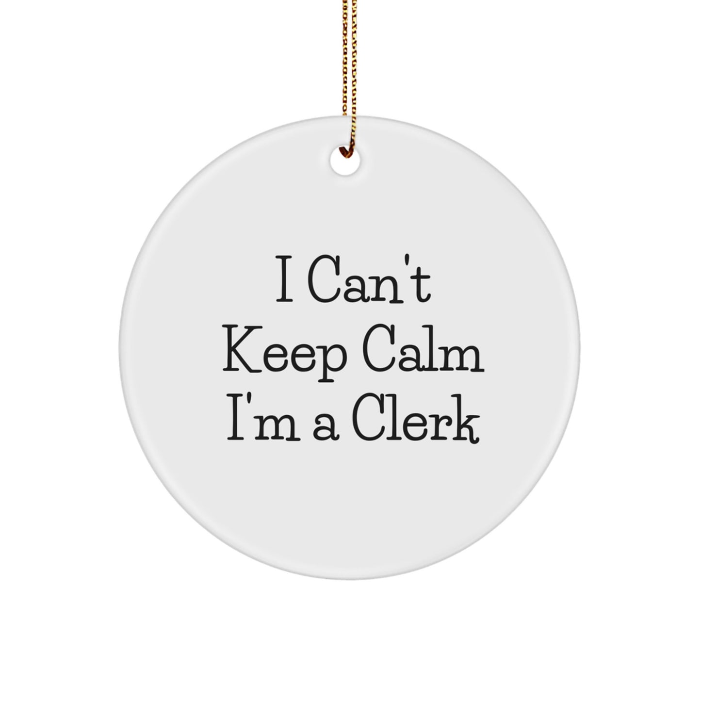 Funny Clerk Gifts from Friends - I Can't Keep Calm I'm A Clerk Circle Ornament for Office Desk Christmas Unique Gifts for Men Women Coworkers - Image 1
