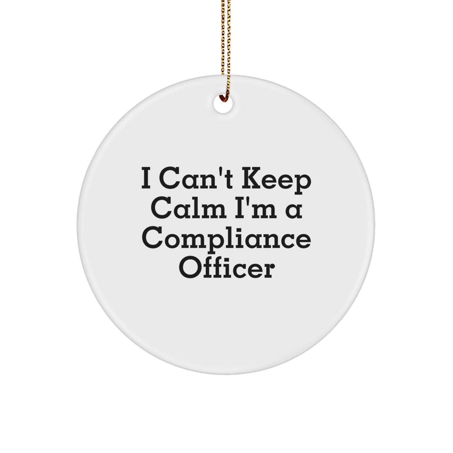 Funny Compliance Officer Gifts from Friends - 'I Can't Keep Calm I'm A Compliance Officer' Circle Ornament for Christmas Unique Gifts - Image 1