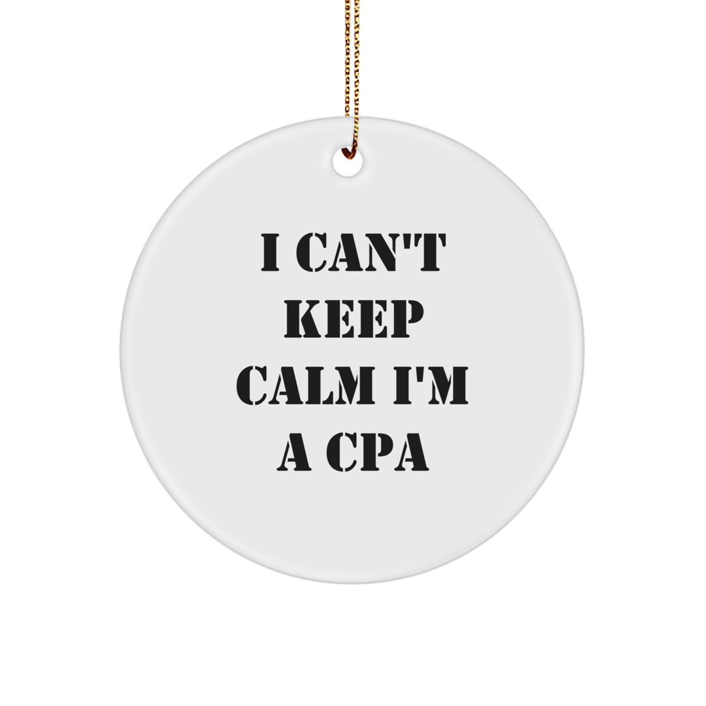 Funny CPA Gifts for Men from Friends, 'I Can't Keep Calm I'm A CPA' Circle Ornament, Unique Christmas Memorable Presents for CPAs - Image 1