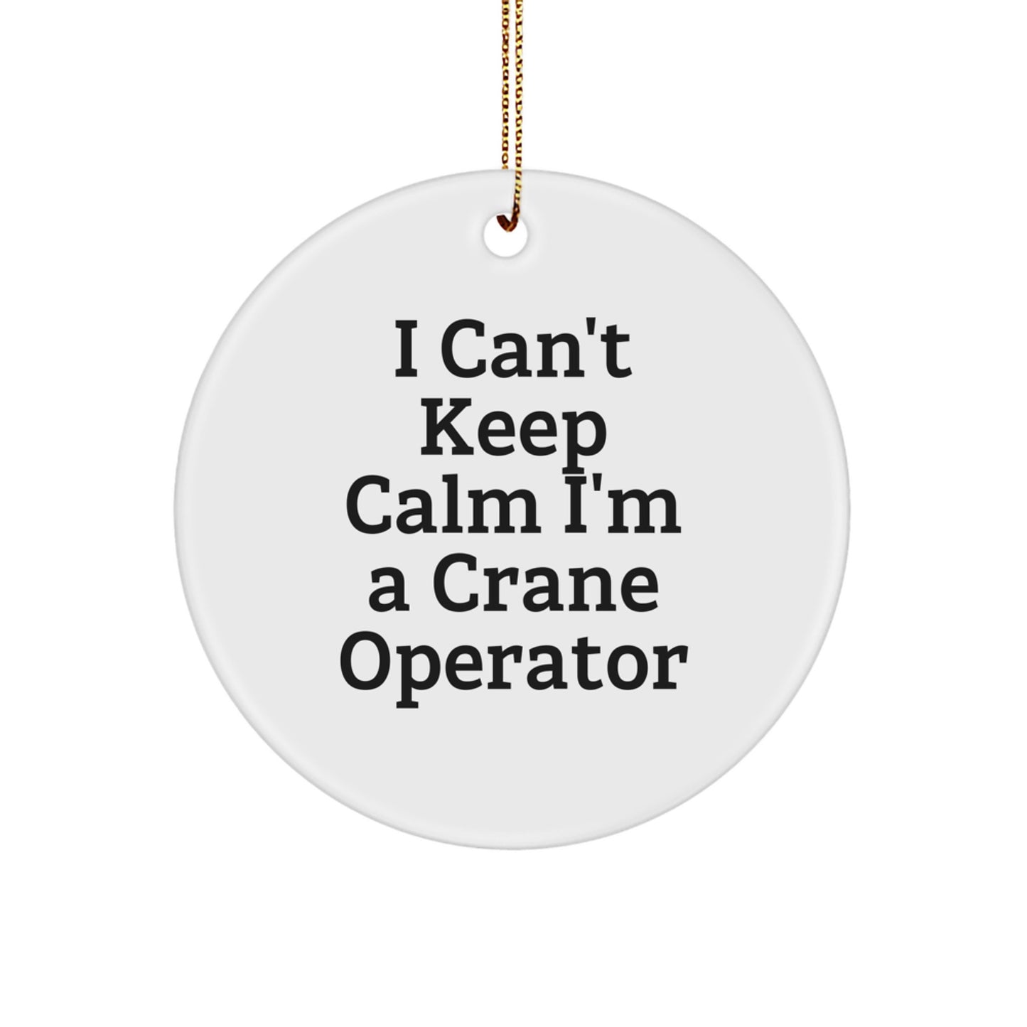 I'm a Crane Operator Funny Gift, Christmas Unique Circle Ornament, Gifts from Friends to Family - Image 1