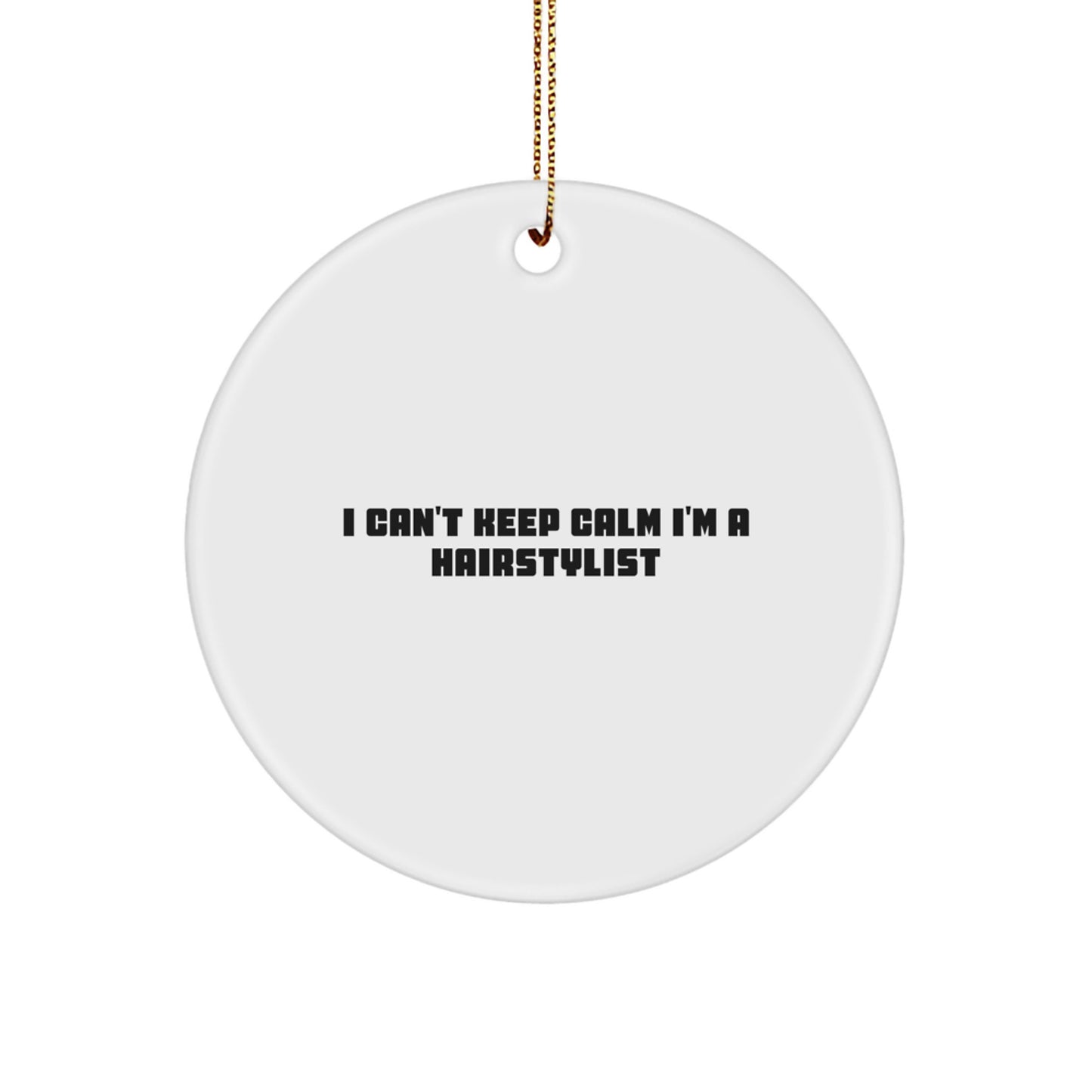 Funny Hairstylist Gifts from Family, Unique Christmas Unique Gifts for Hairstylists, I Can't Keep Calm I'm A Hairstylist Circle Ornament - Image 1