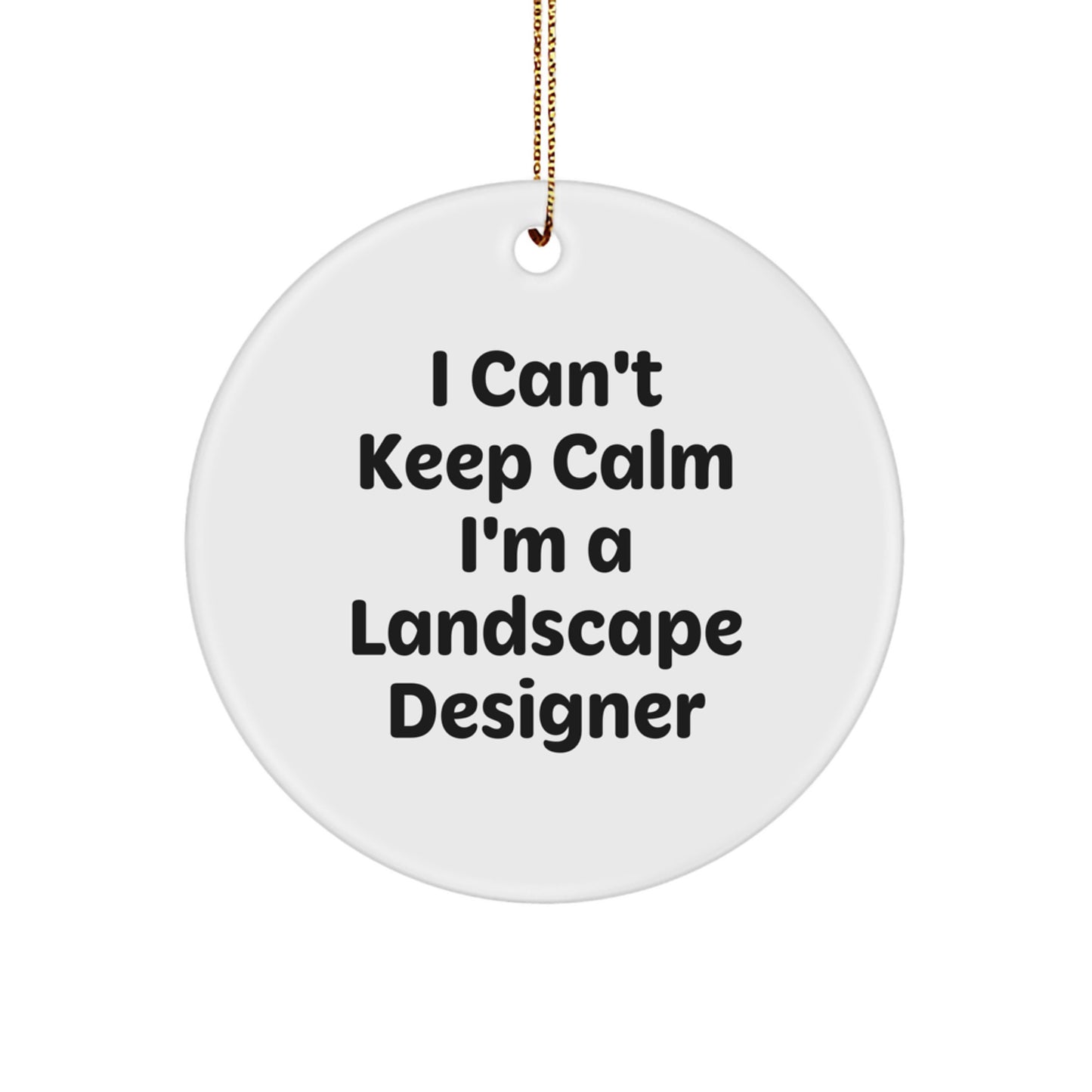 Funny Gifts for Landscape Designers, I Can't Keep Calm I'm A Landscape Designer Christmas Circle Ornament - Image 1
