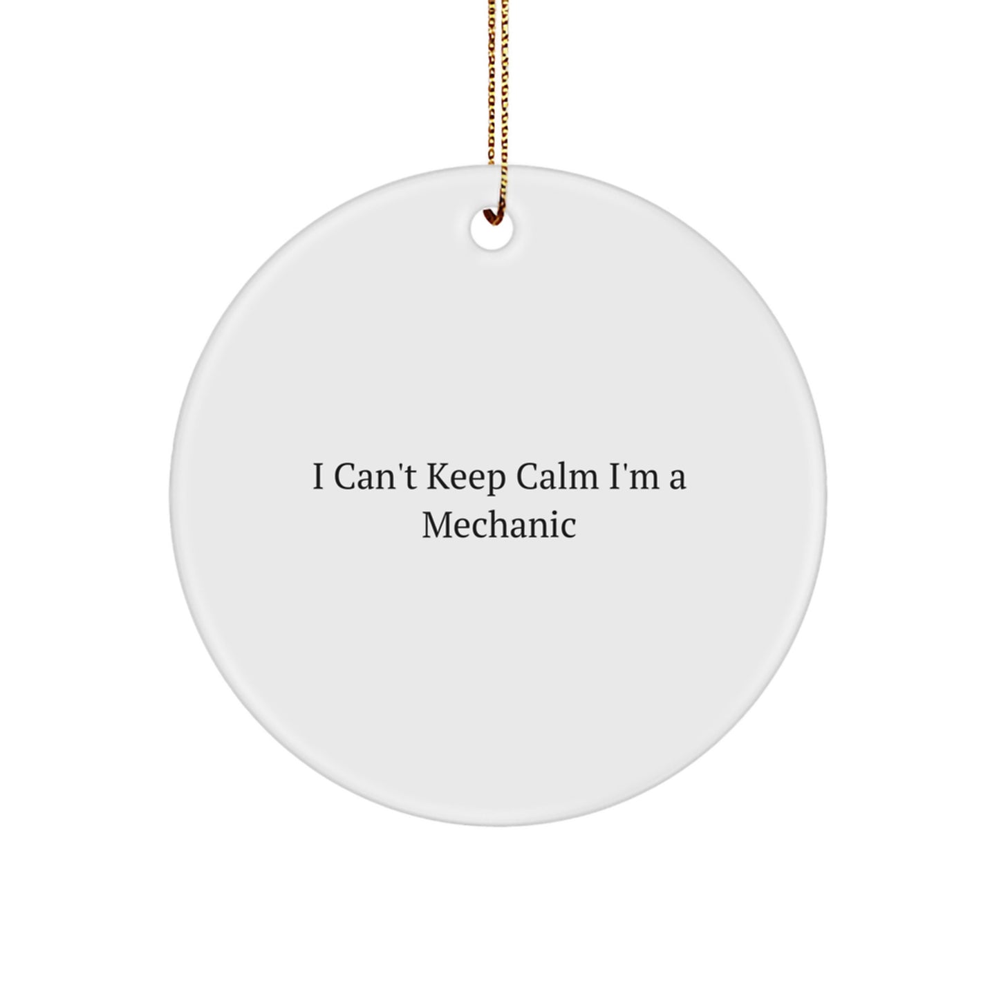 Funny Mechanic Gifts from Men to Mechanic Friends - Christmas Unique Circle Ornaments 'I Can't Keep Calm I'm A Mechanic' Decor - Image 1