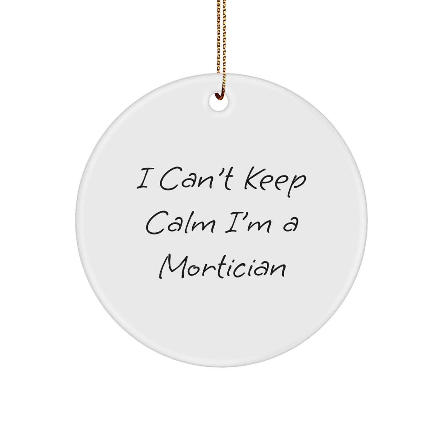 Funny Mortician Gifts for Mortician - Mortician Quotes Circle Ornament, I Can't Keep Calm I'm A Mortician Christmas Unique Gift from Friends - Image 1