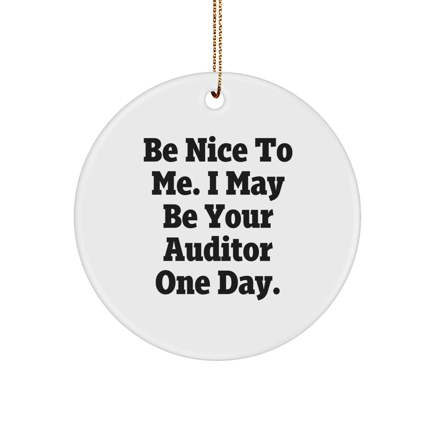 Funny Auditor Gifts from Friends for Auditor Men - Be Nice To Me. I May Be Your Auditor One Day. Christmas Unique Circle Ornament - Image 1