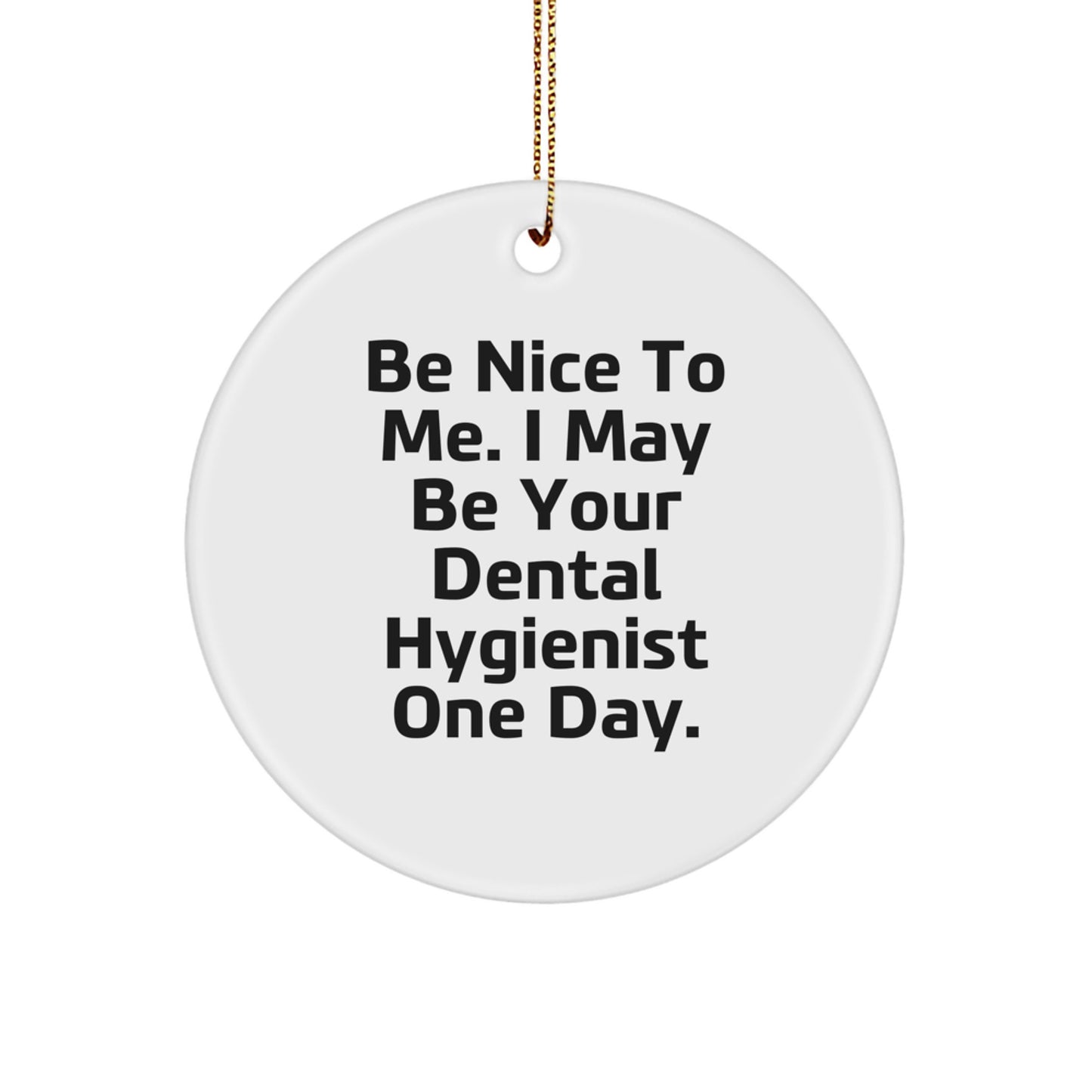 Funny Dental Hygienist Gifts from Friends for Christmas Unique Circle Ornaments, 'Be Nice To Me I May Be Your Dental Hygienist One Day' - White Circle Shape - Image 1