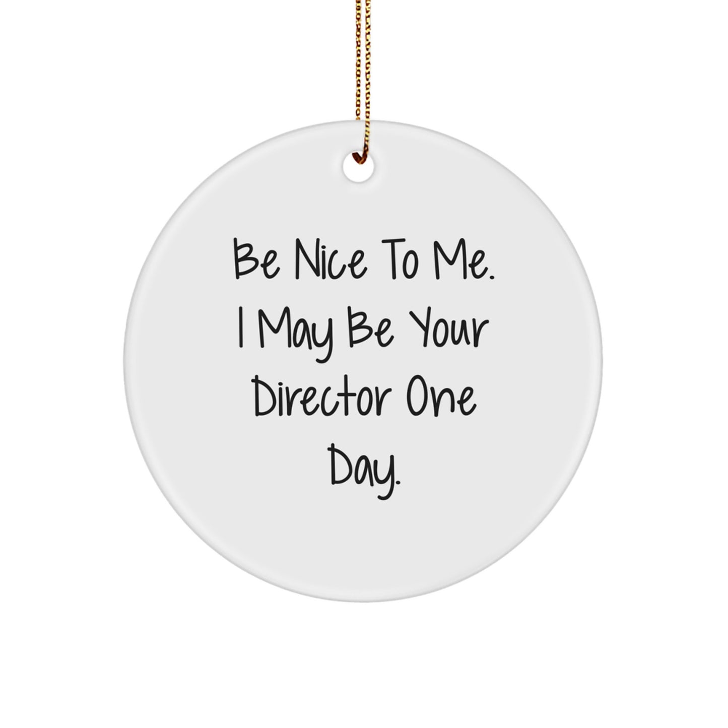 Funny Director Circle Ornament Gifts from Friends, Christmas Unique Gifts for Director, Be Nice To Me I May Be Your Director One Day. - Image 1