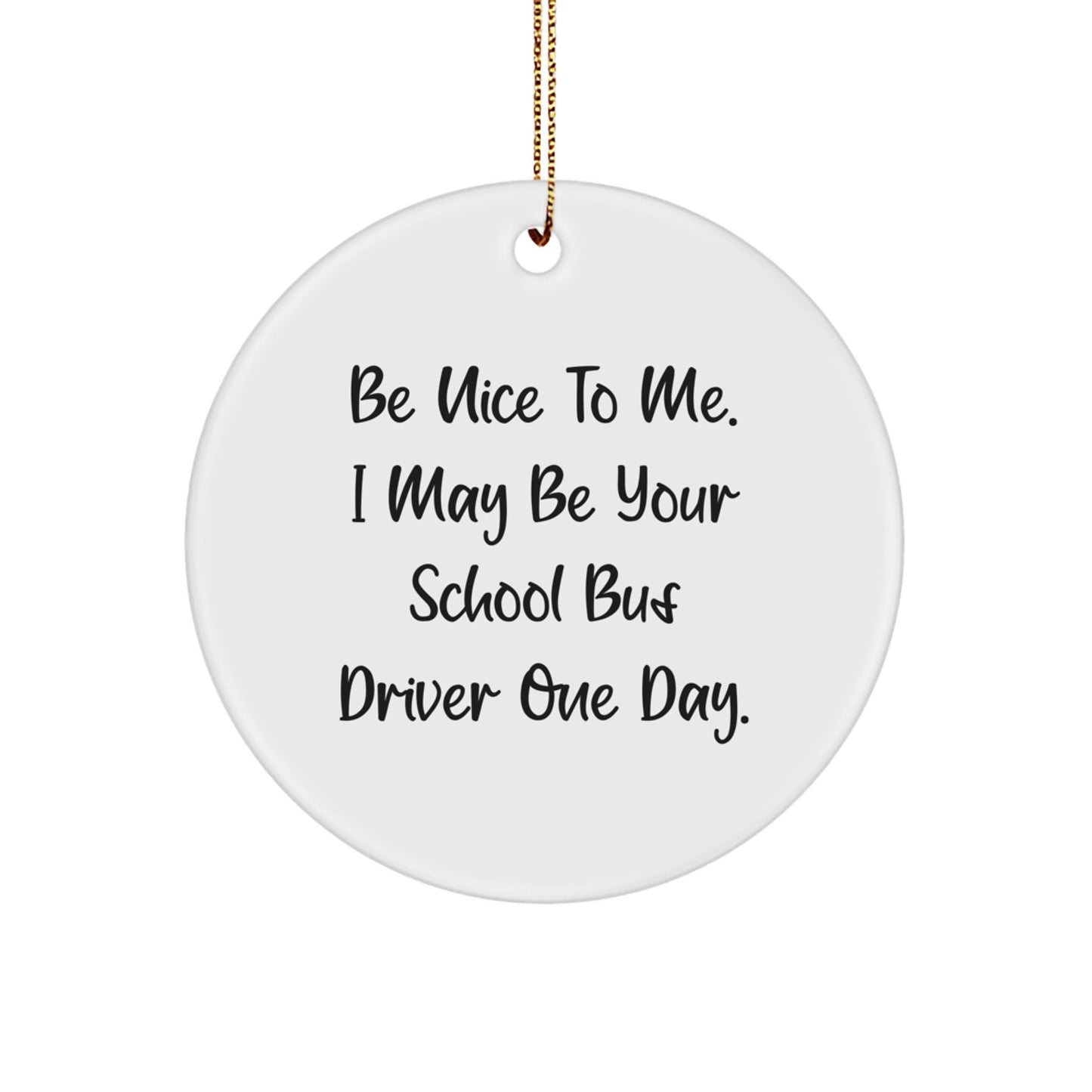 Funny School Bus Driver Gifts for Men, Women, Friends, Coworkers, Family - Christmas Unique Circle Ornament with Be Nice To Me Quote, Gifts from Men, Women, Friends to School Bus Driver - Image 1