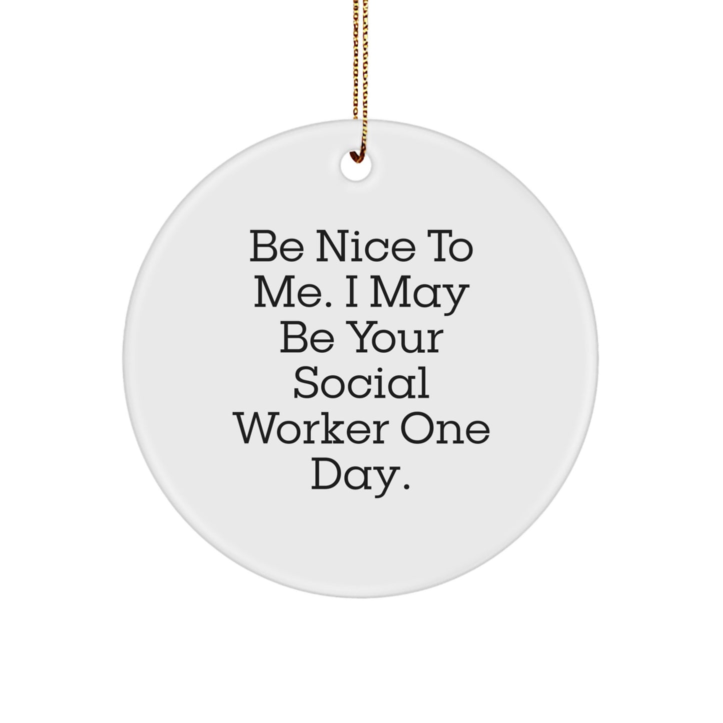 Funny Social Worker Gifts from Friends for a Social Worker Christmas Unique Ornament - 'Be Nice To Me' Quote Circle Ornament - Image 1