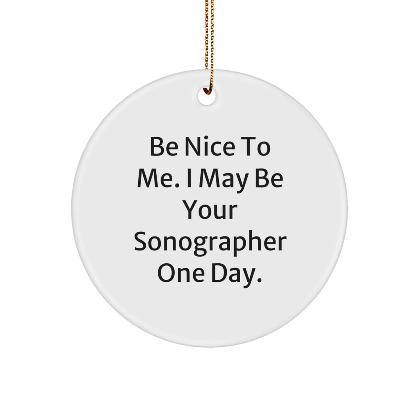 Funny Sonographer Gifts from Friends - 'Be Nice To Me' Circle Ornament, Gifts for Sonographer, Christmas Unique Finds - Image 1