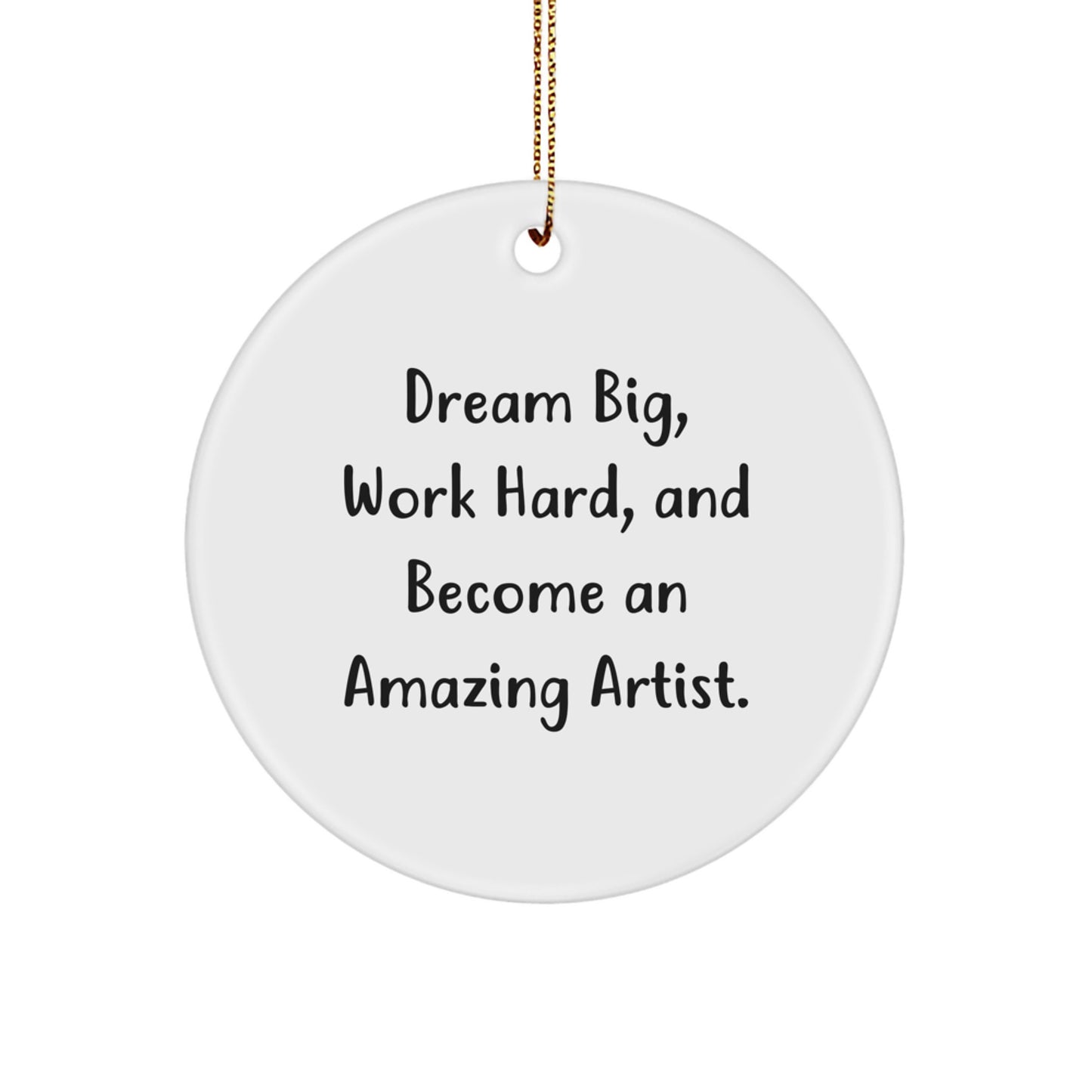 Gifts from Friends for Amazing Artists - Inspirational Circle Ornament, 'Dream Big, Work Hard, And Become An Amazing Artist.' for Christmas - Image 1