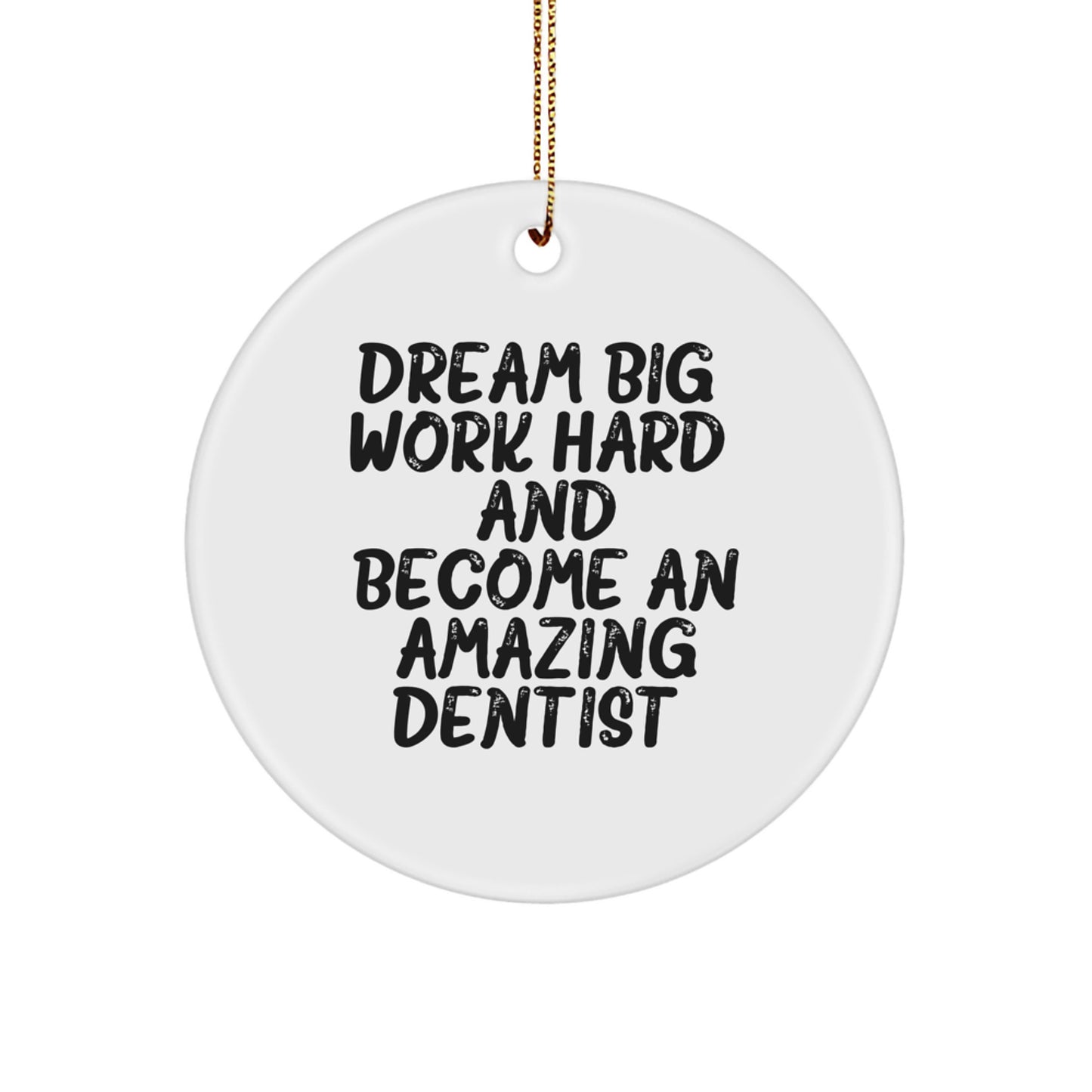 Funny Inspirational Gifts from Men to Dentist Friends' Christmas Unique Decorations - 'Dream Big, Work Hard, And Become An Amazing Dentist.' Circle Ornament - Image 1