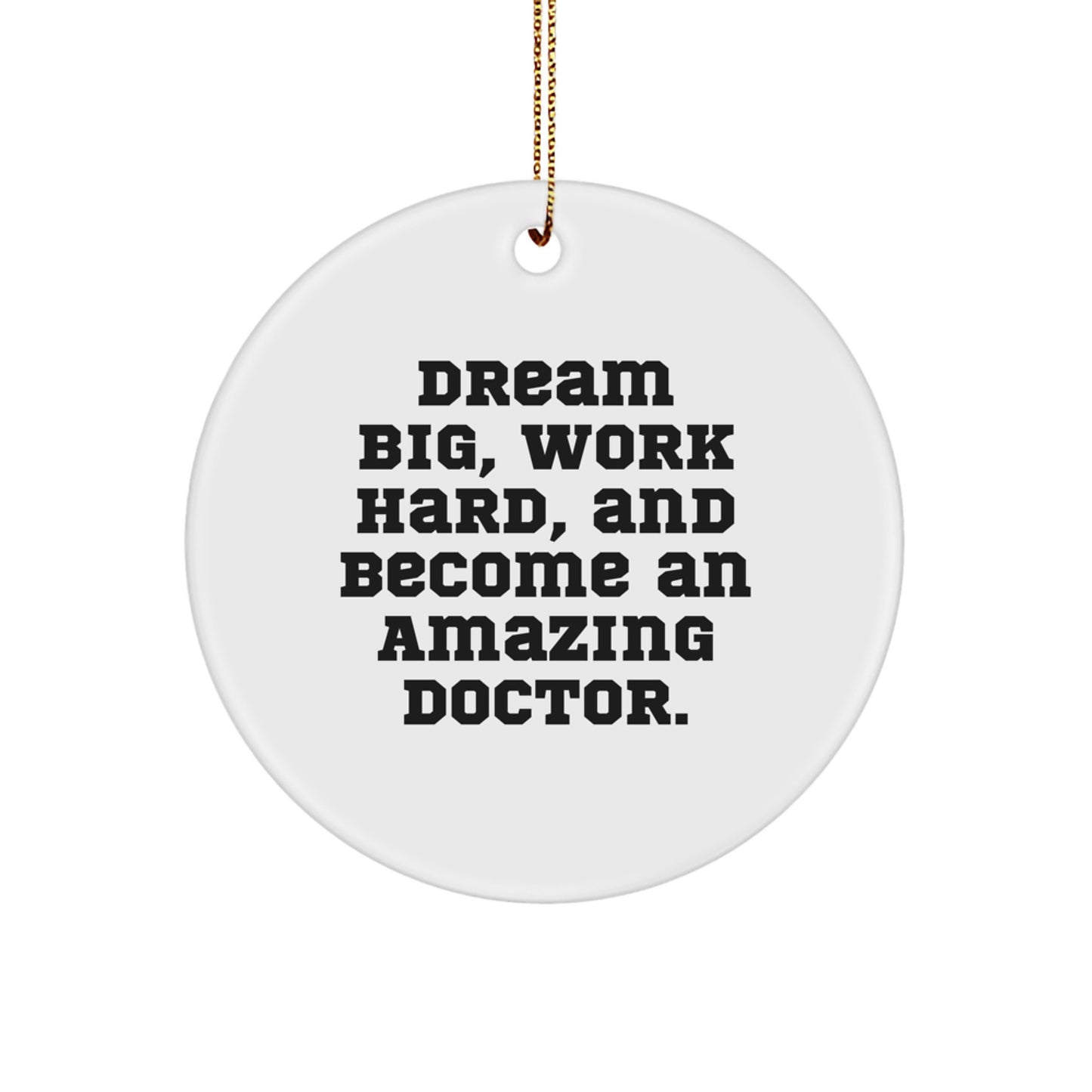 Dream Big Doctor Gifts from Family, Inspirational Doctor Christmas Unique Circle Ornament, Cute Quote - Image 1