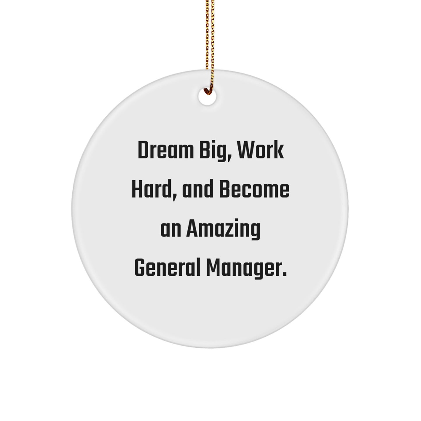 Gifts from Family, Friends, or Coworkers - 'Dream Big, Work Hard, And Become An Amazing General Manager.' Circle Ornament, General Manager Gifts, Christmas - Image 1