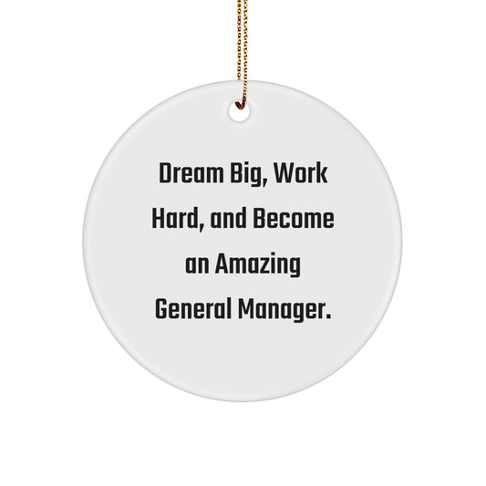 Gifts from Family, Friends, or Coworkers - 'Dream Big, Work Hard, And Become An Amazing General Manager.' Circle Ornament, General Manager Gifts, Christmas - Image 1