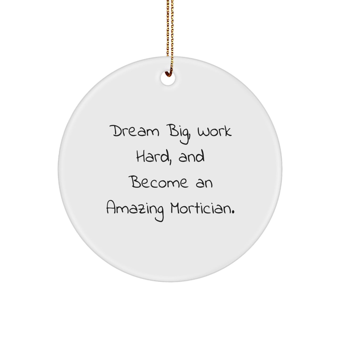 Mortician Gifts for Christmas - Inspirational 'Dream Big, Work Hard, And Become An Amazing Mortician.' Circle Ornament Gifts from Friends to Family - Image 1
