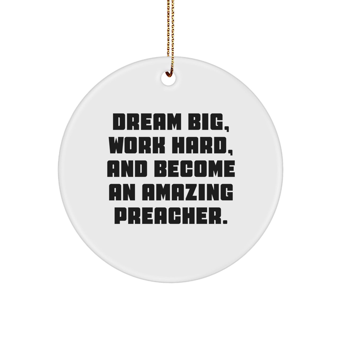Gifts from Friends and Family, Preacher Inspirational Quote Circle Ornament, Dream Big Work Hard Become Amazing - Image 1