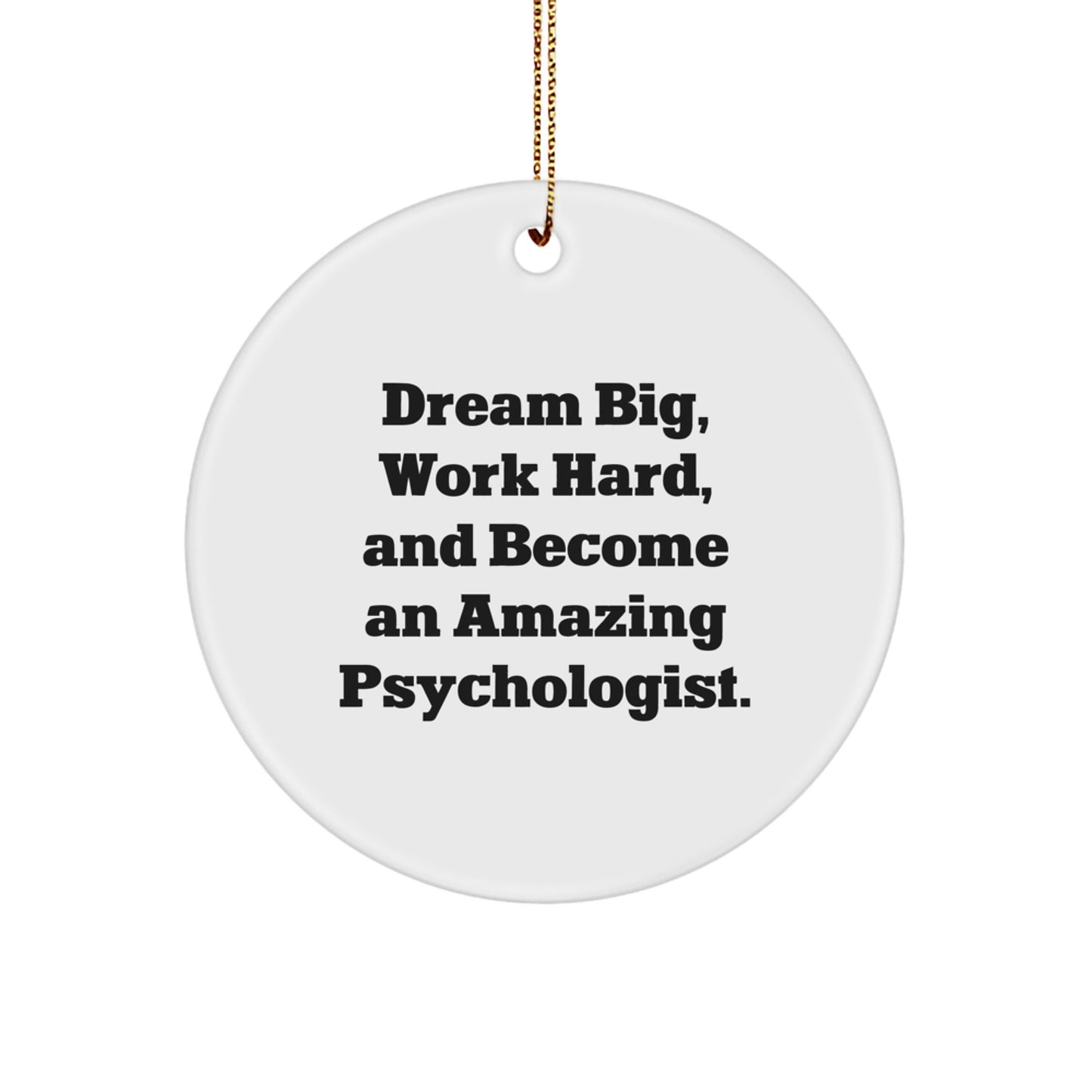 Gifts from Friends and Family for Amazing Psychologists - Dream Big, Work Hard, Become Amazing Psychologist, Christmas Decorations, Circle Ornament - Image 1