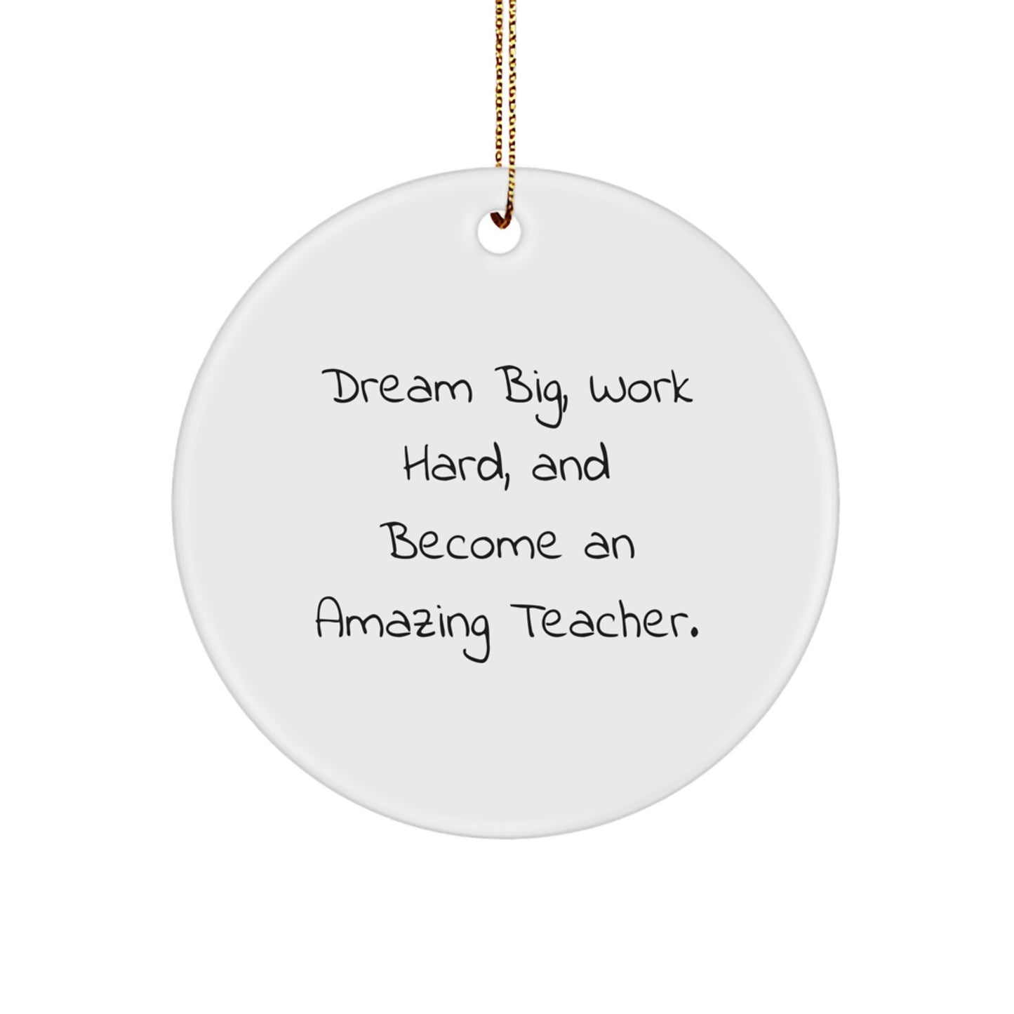 Dream Big Teacher Gifts from Friends - Inspirational Christmas Circle Ornament for Teacher's Desk - Image 1