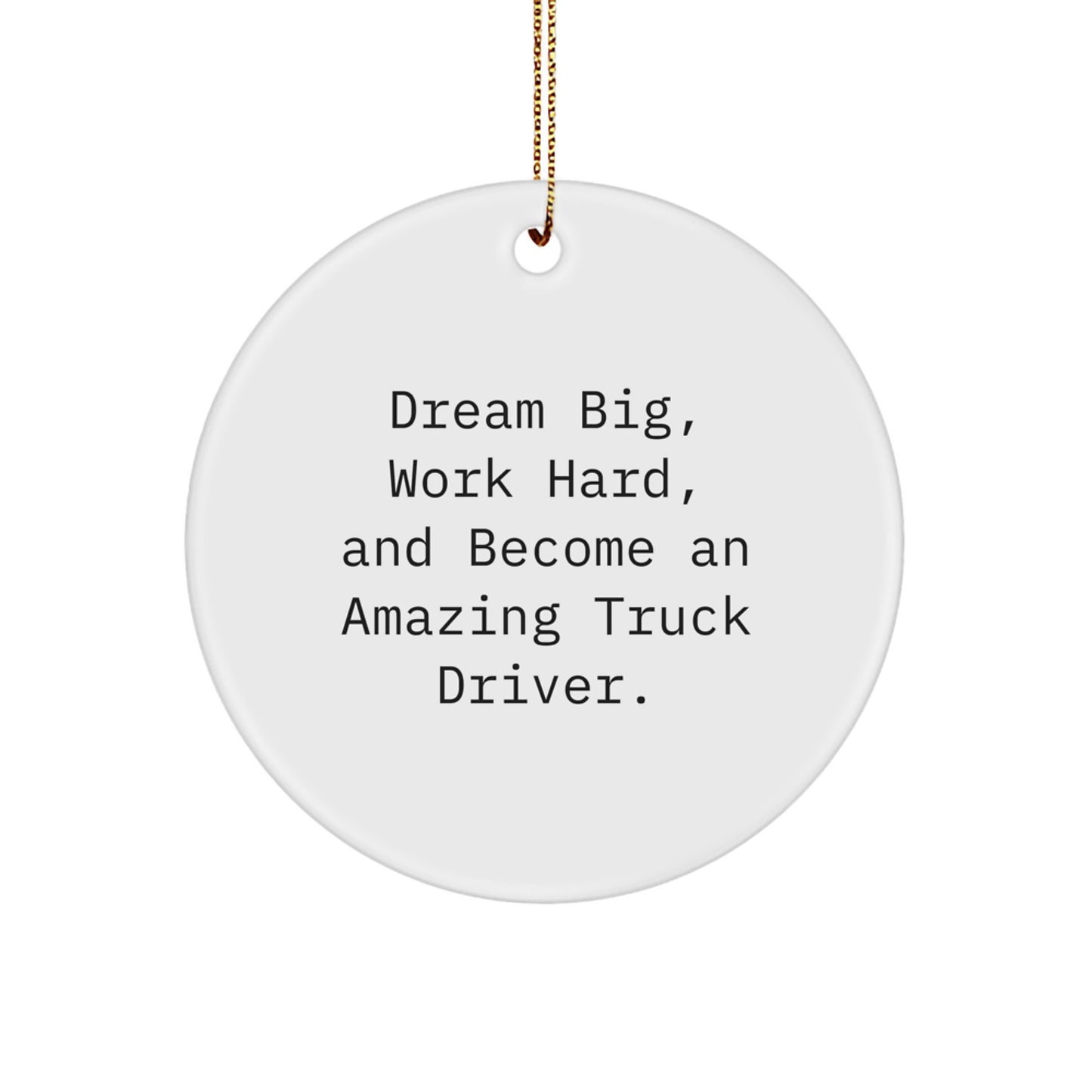 Funny Truck Driver Gifts from Men, Gifts for Truck Driver Christmas Unique Ornaments, 'Dream Big, Work Hard, And Become An Amazing Truck Driver.' - Image 1