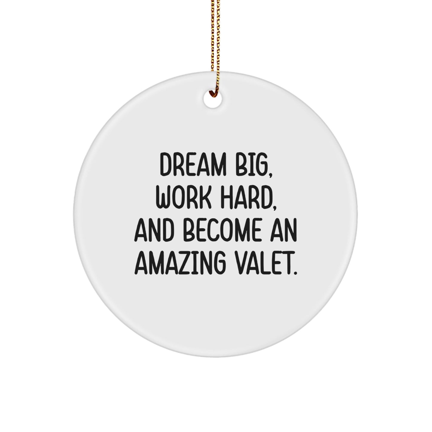 Dream Big, Work Hard, and Become an Amazing Valet: Inspirational Valet Gifts for Men and Women, Christmas Unique Circle Ornament, Gifts from Friends to Family - Image 1