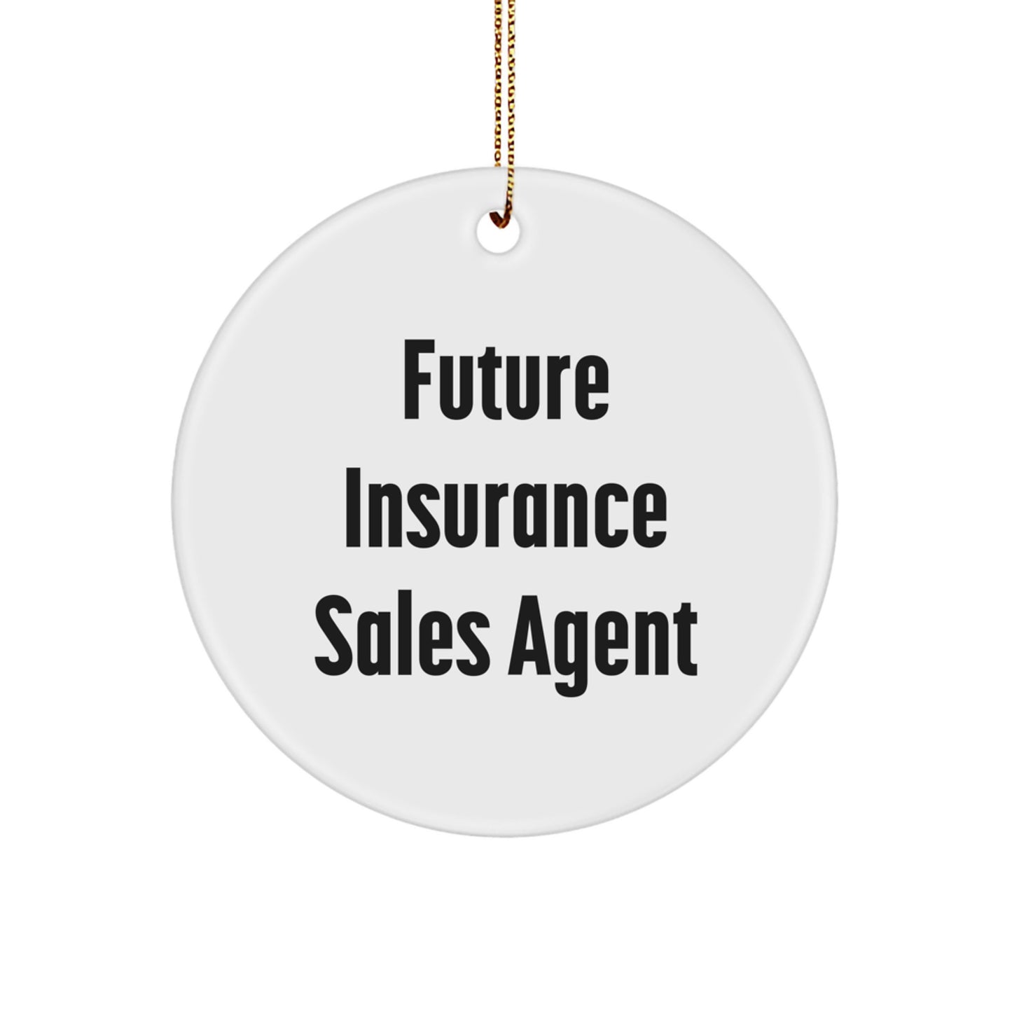 Funny Quote for Future Insurance Sales Agent, Christmas Unique Gifts for Insurance Sales Agent, Circle Ornament with Gold Cord - Image 1