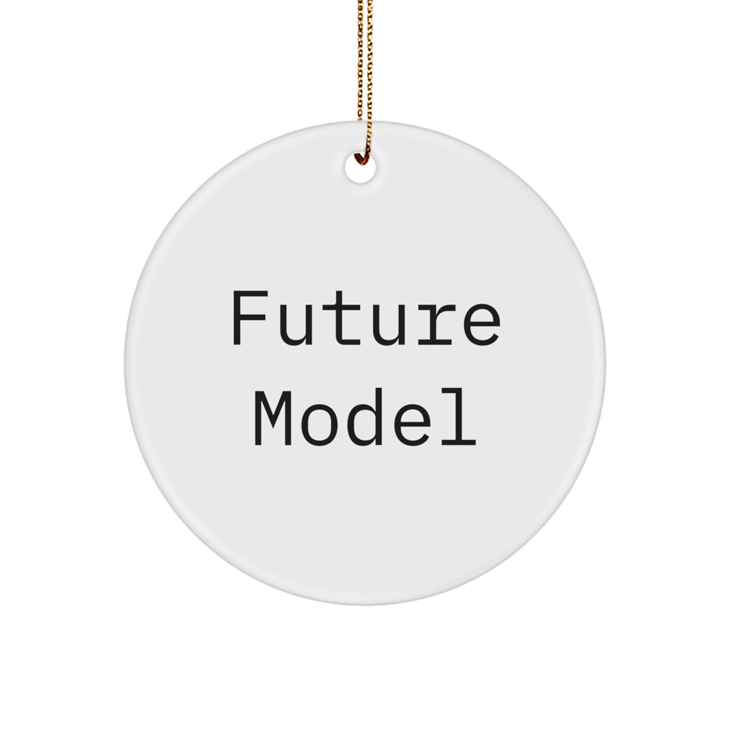 Funny Model Gifts from Friends for Christmas - White Circle Ornament Quote - Image 1