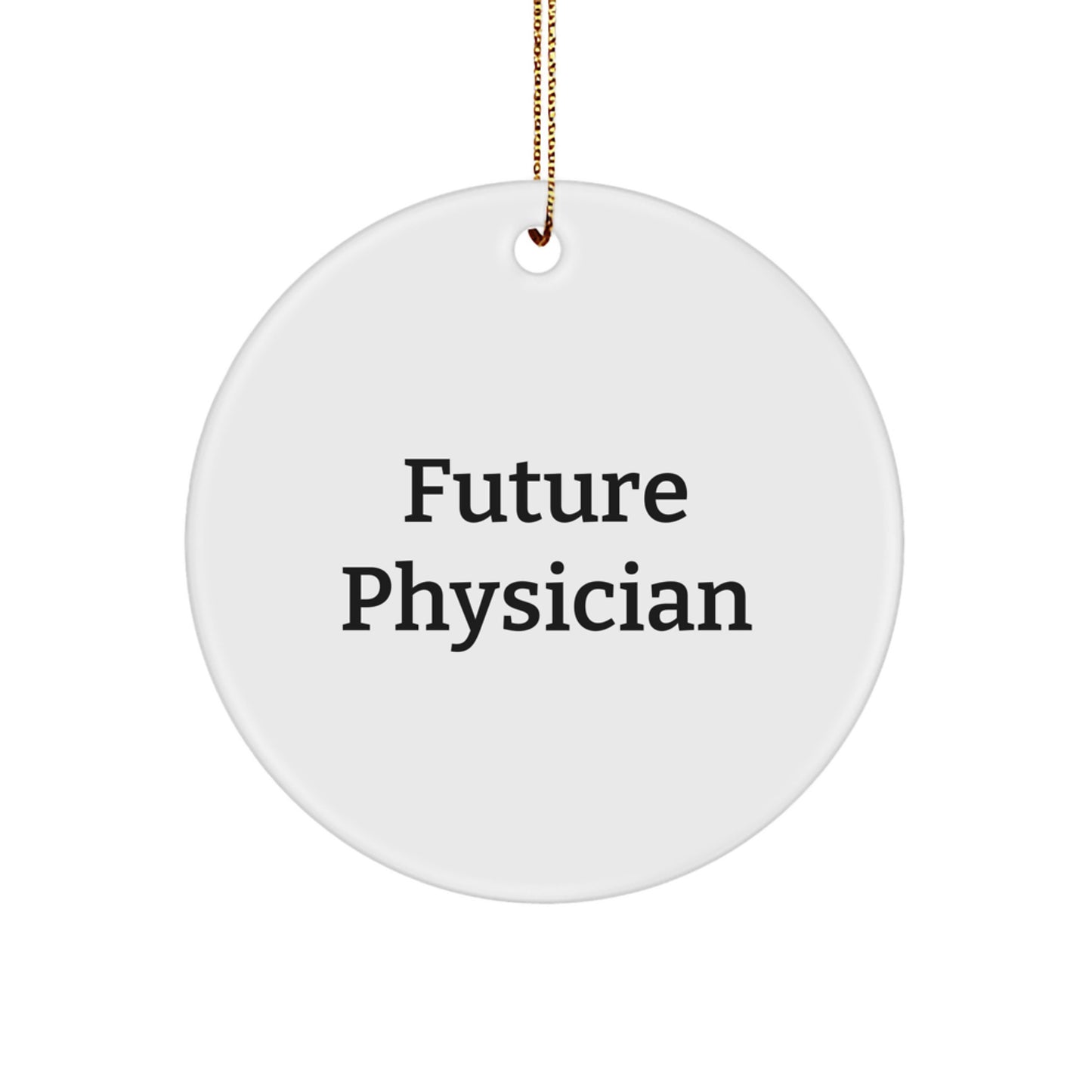 Funny Future Physician Christmas Unique Gifts from Friends to Physician Circle Ornament, Inspirational Quote, Durable MDF Material, 2.75" Tall, 0.5 oz, White, Circle Shaped, High-Gloss Finish - Image 1